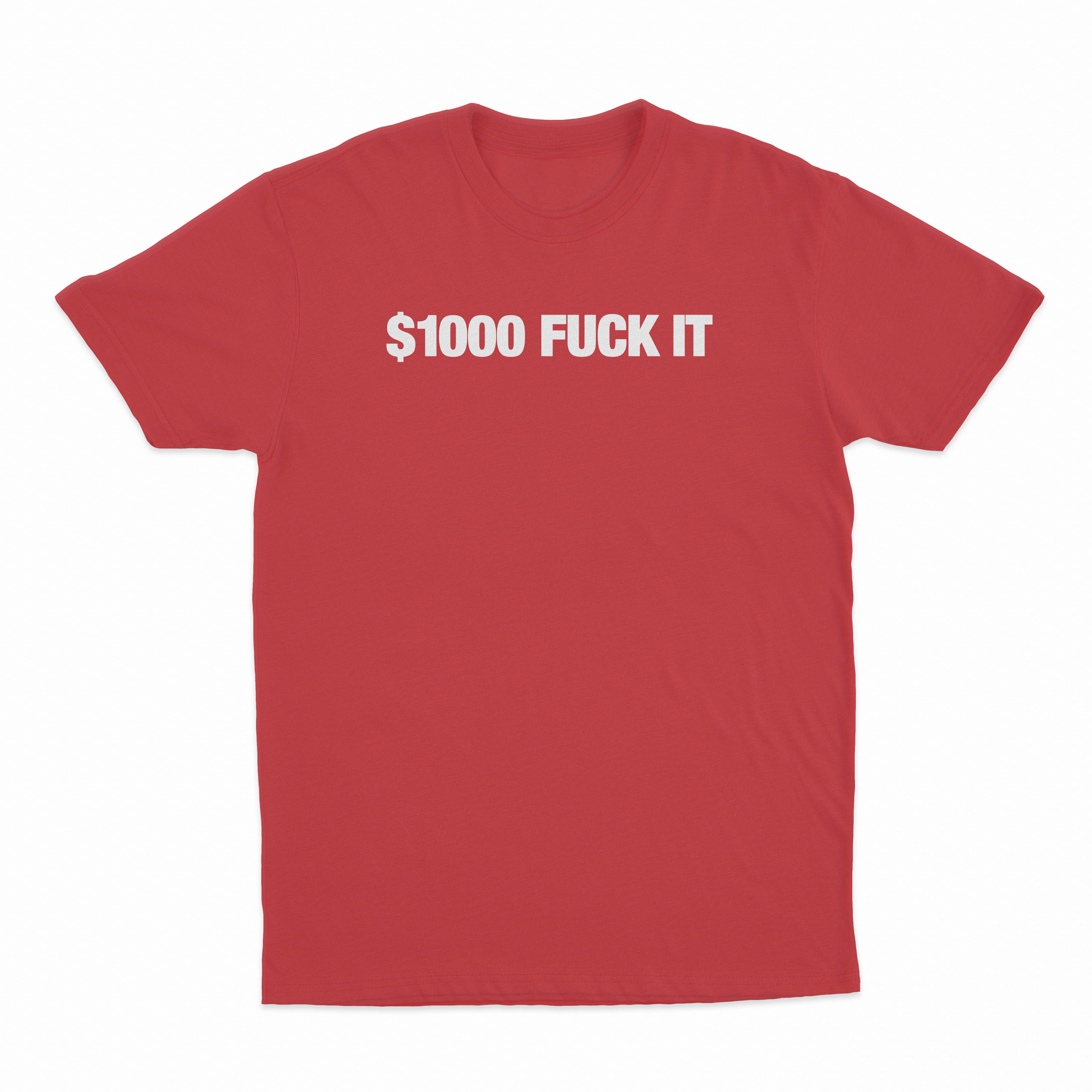 $1000 Fuck It T-Shirt