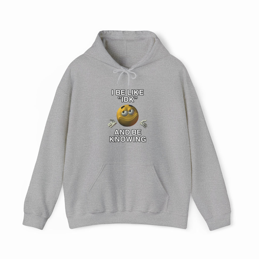 I Be Like "IDK" And Be Knowing Hoodie