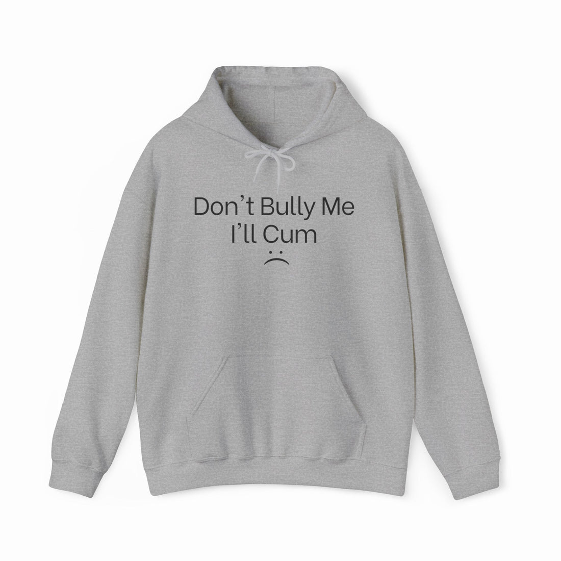 Don't Bully Me I'll Cum Hoodie