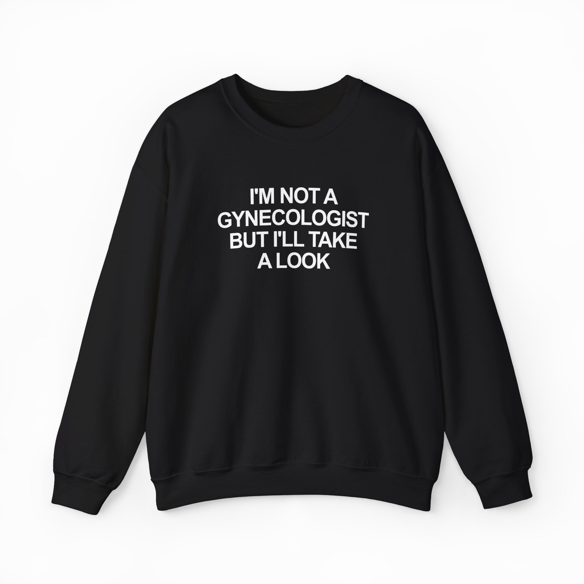 I'm Not a Gynecologist But I'll Take a Look Crewneck