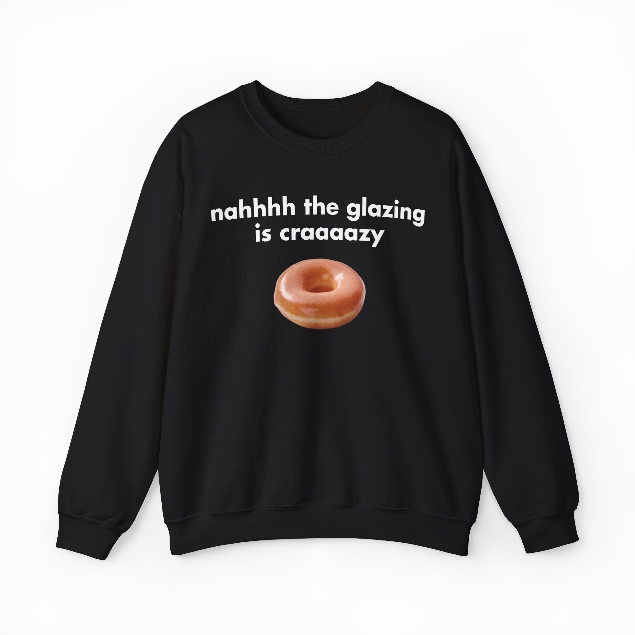 Nah The Glazing Is Crazy Crewneck