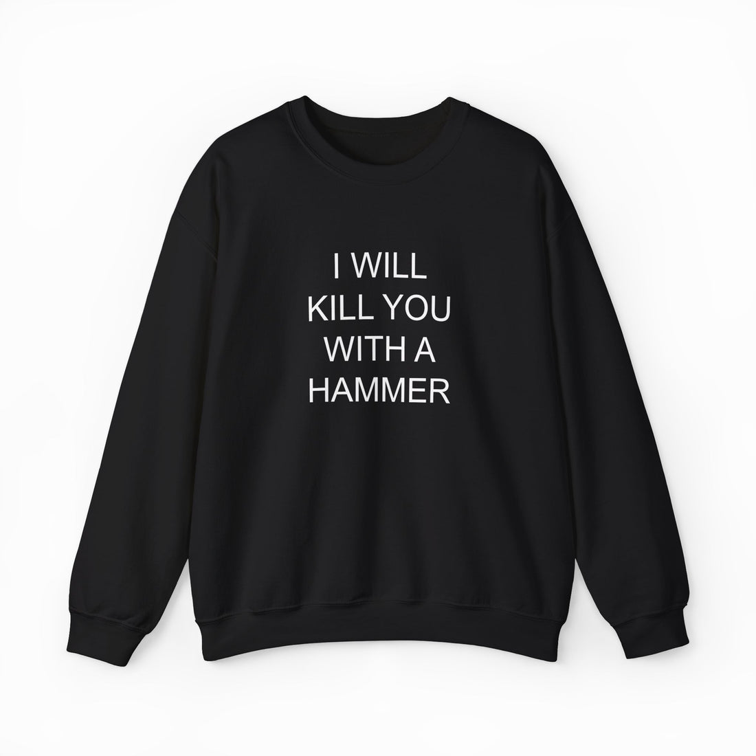 I Will Kill You With This Hammer Crewneck