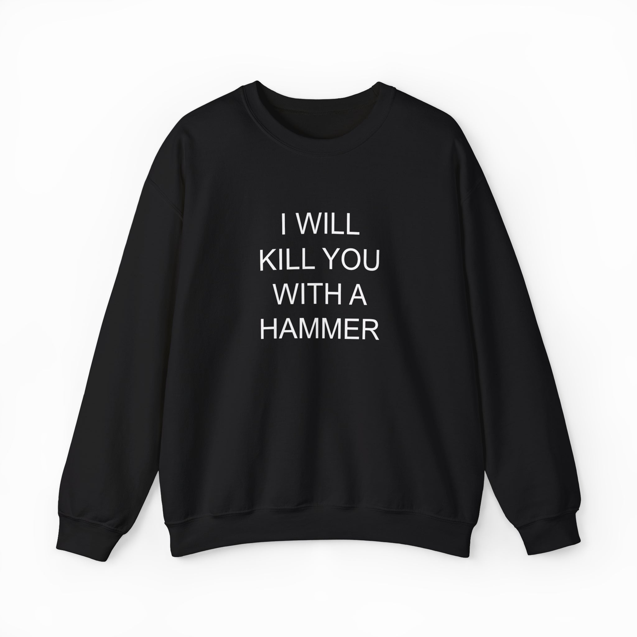 I Will Kill You With This Hammer Crewneck