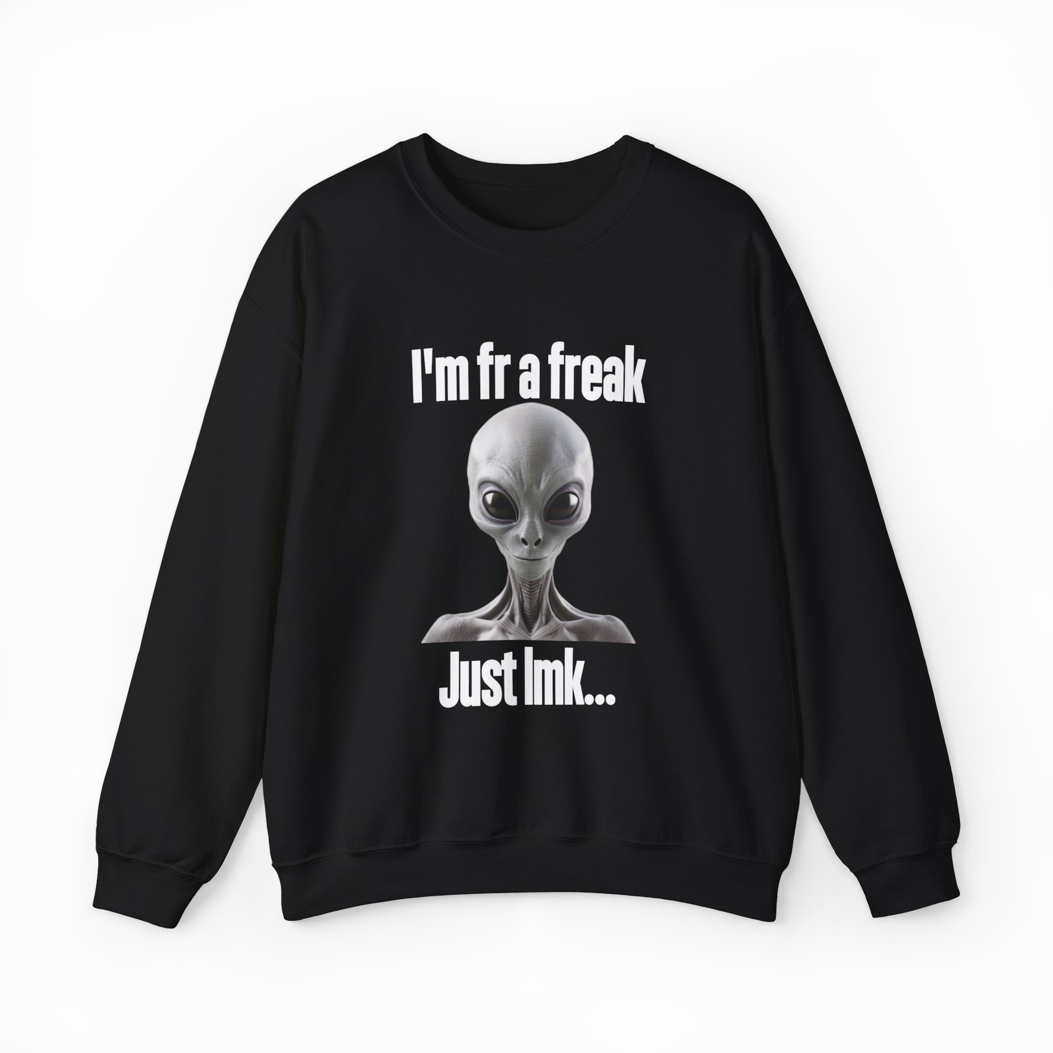 I'm FR A Freak Just LMK... Crewneck