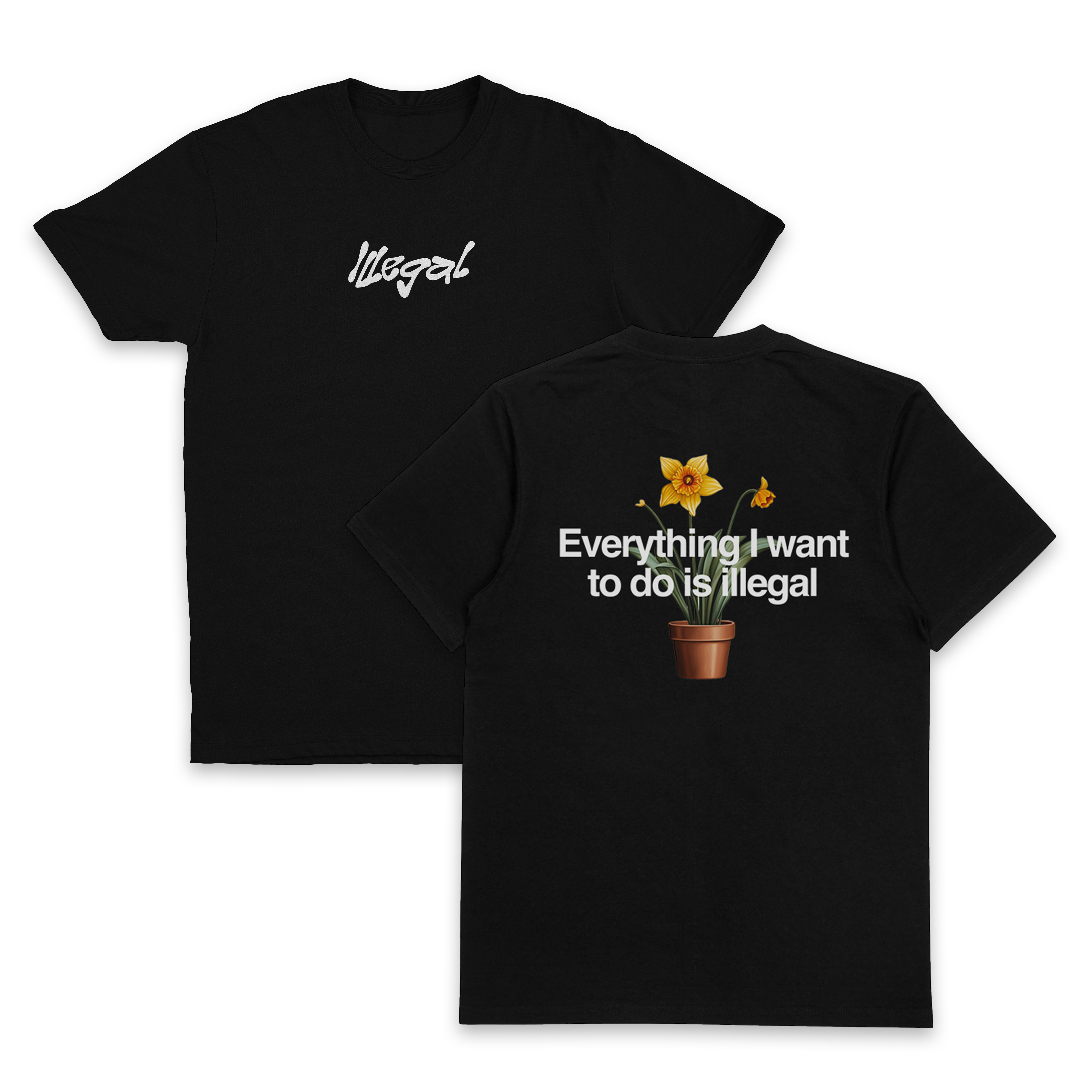 Everything I Want To Do Is Illegal T-Shirt (Backprint)