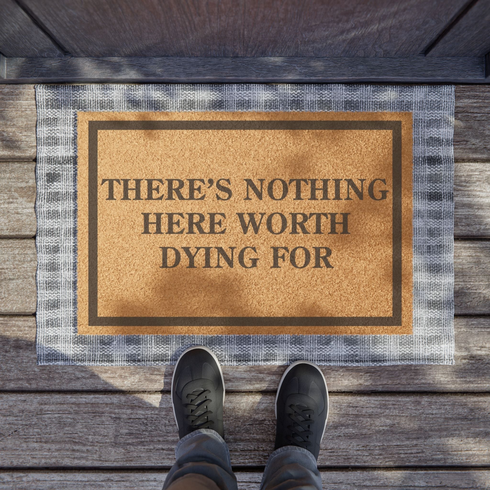 There Is Nothing Here Worth Dying For Doormat