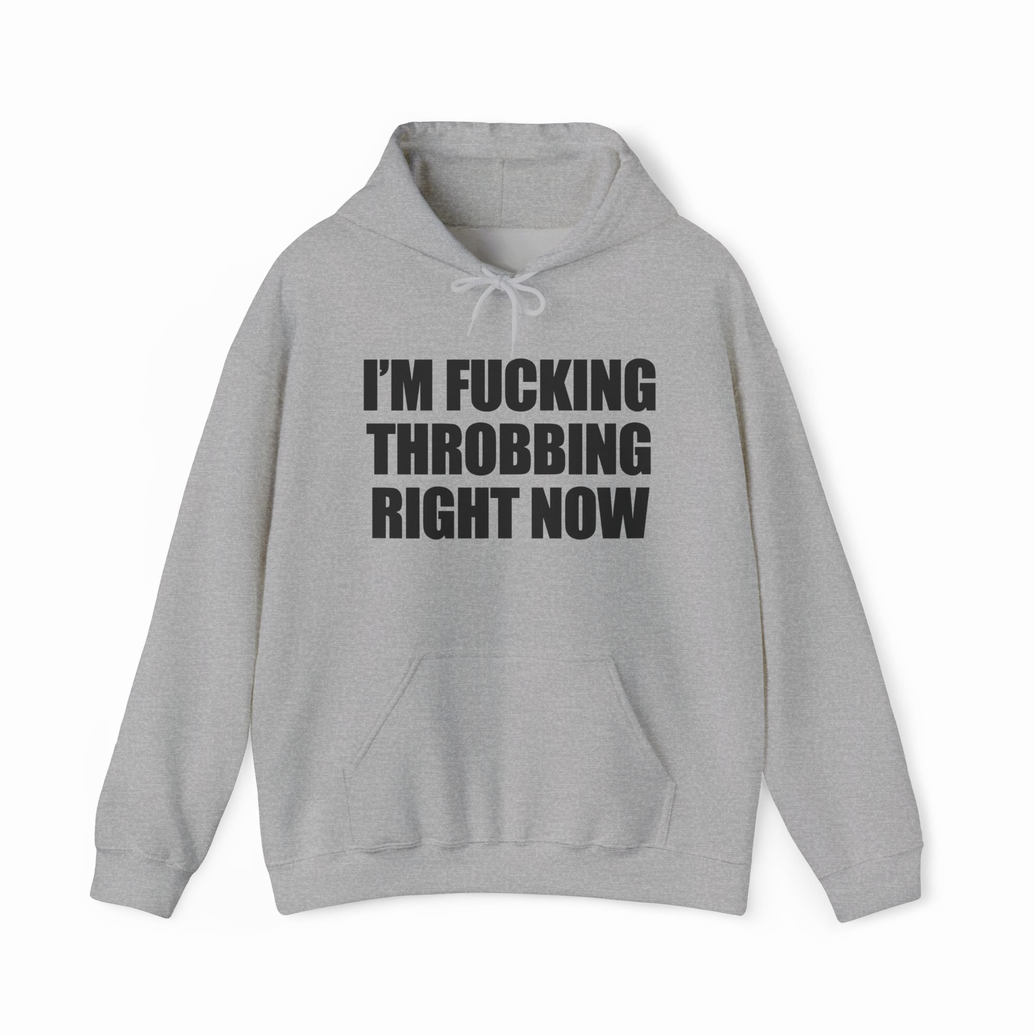 I'm Fucking Throbbing Right Now Hoodie