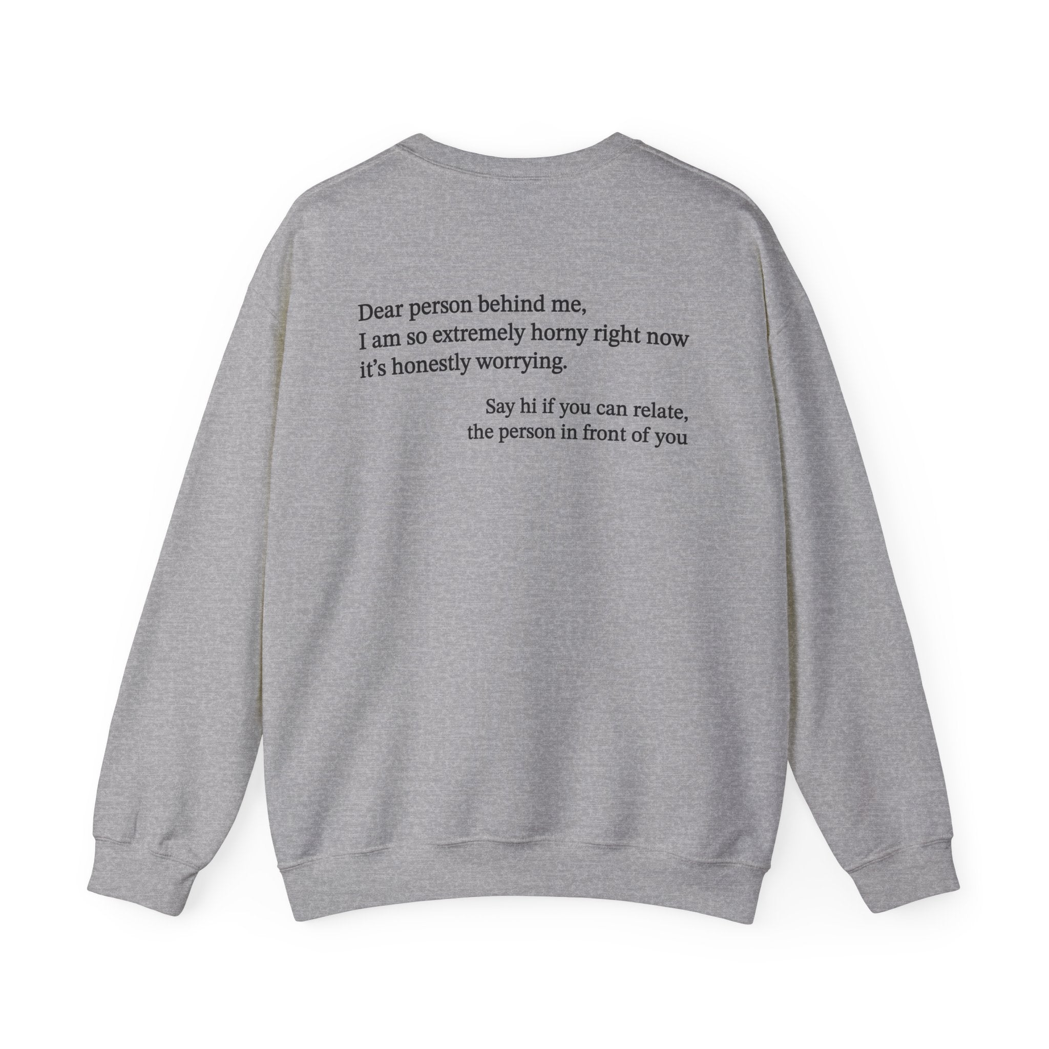 Dear Person Behind Me Horny Crewneck