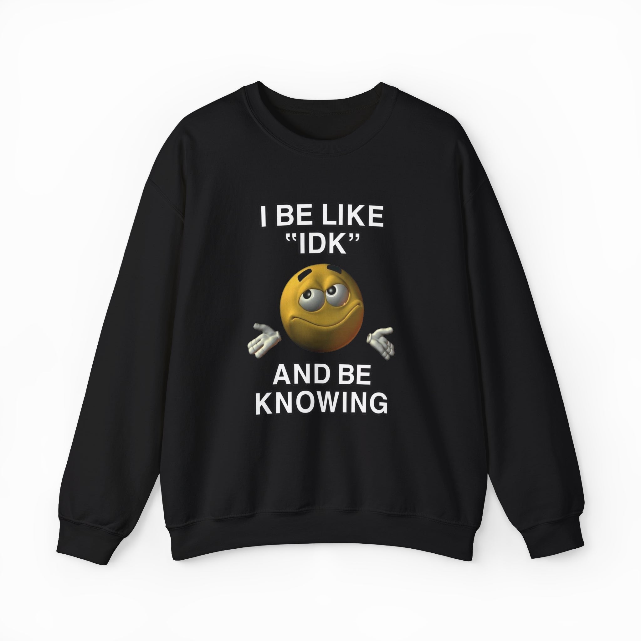 I Be Like "IDK" And Be Knowing Crewneck