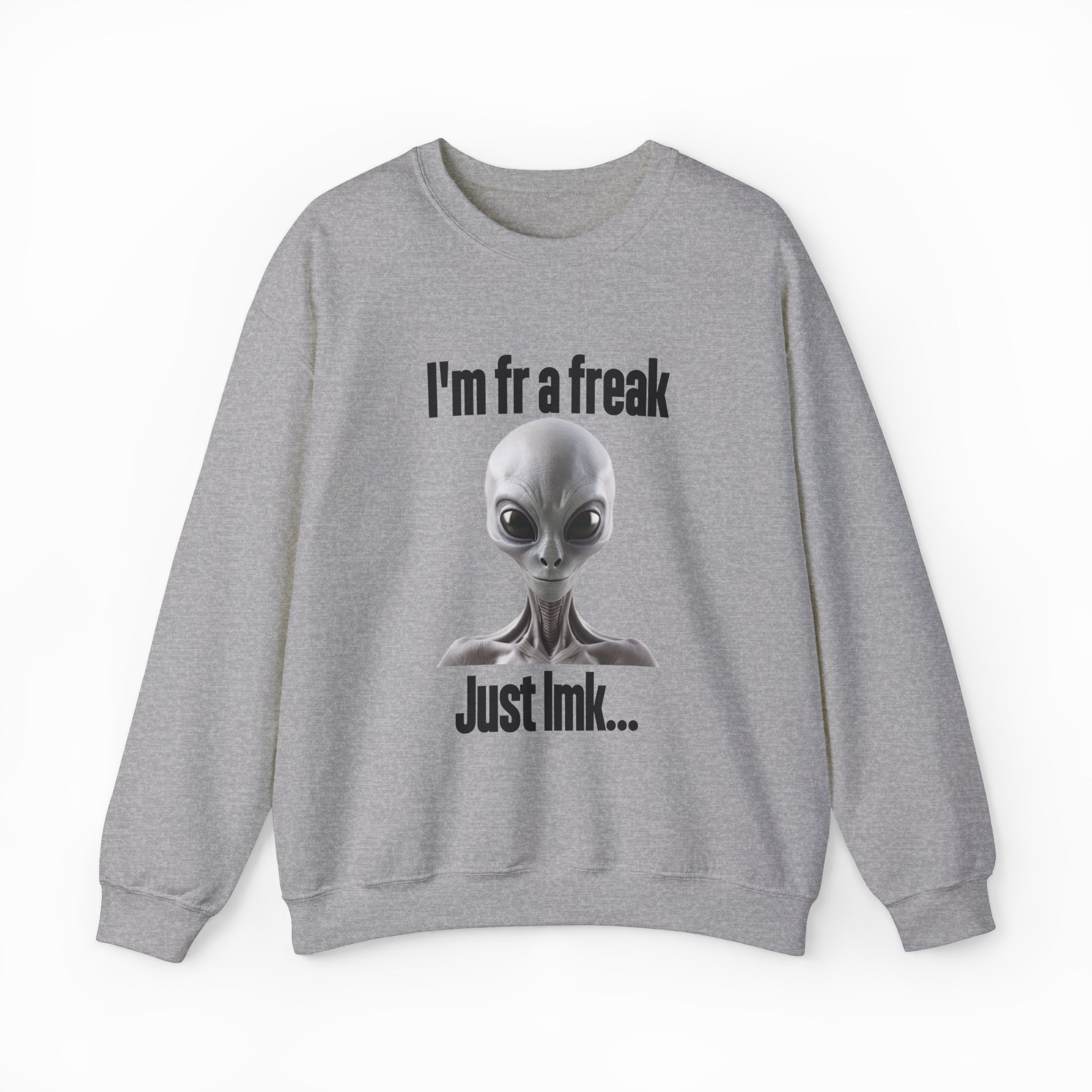 I'm FR A Freak Just LMK... Crewneck