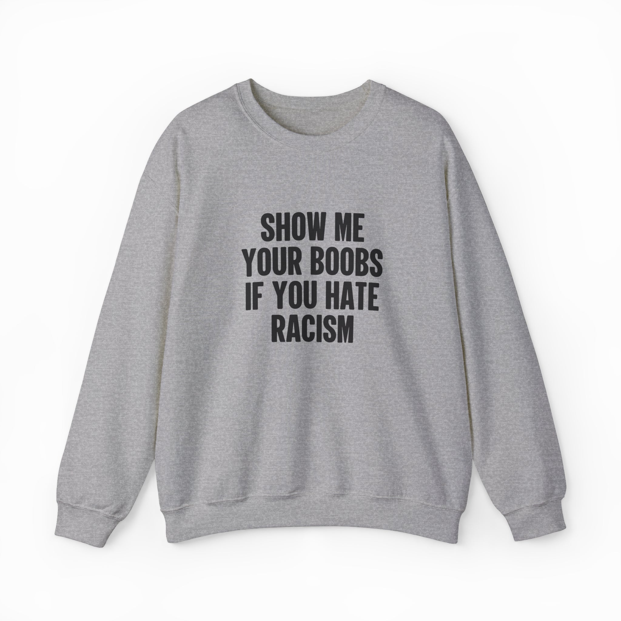 Show Your Boobs If You Hate Racism Crewneck