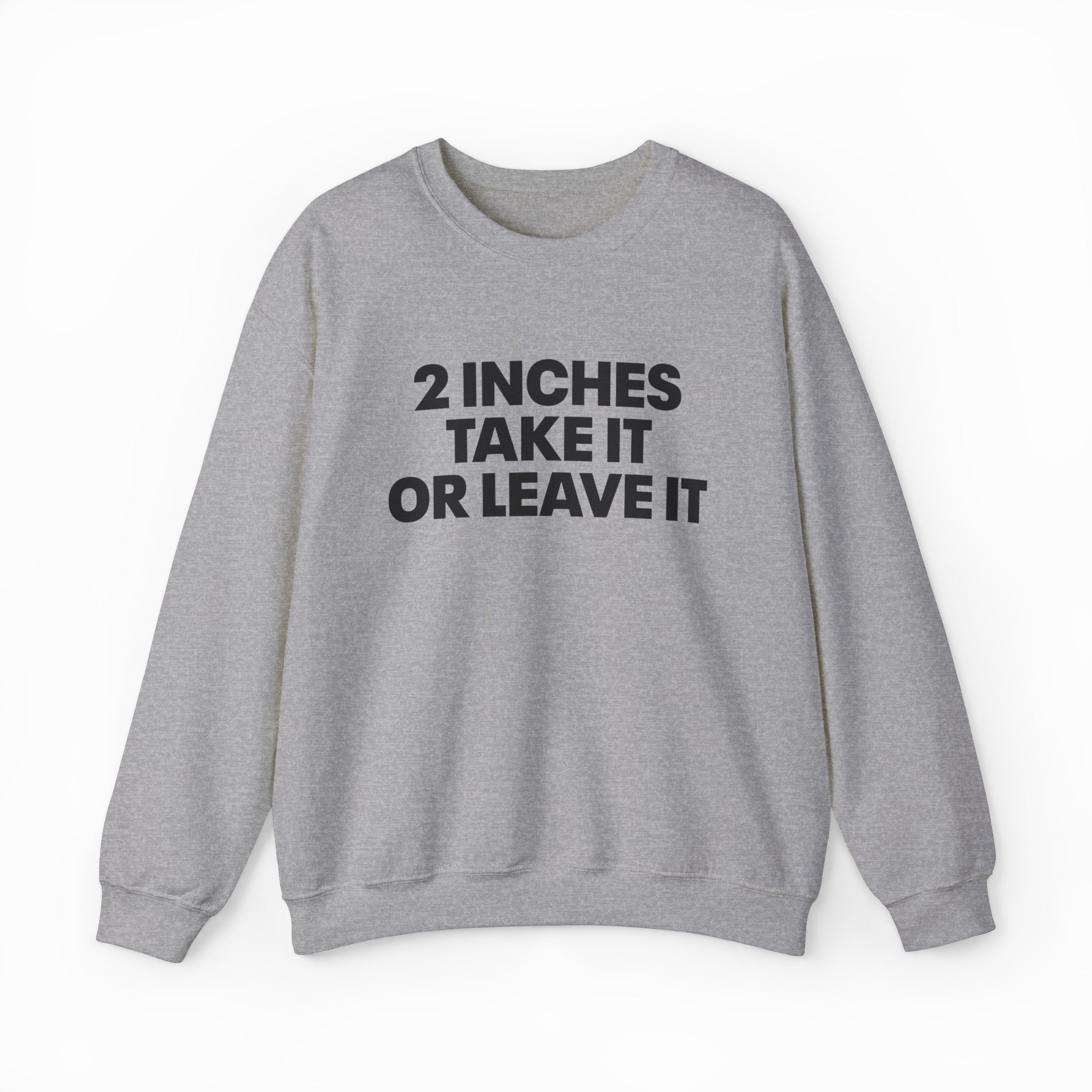 2 Inches Take It Or Leave It Crewneck