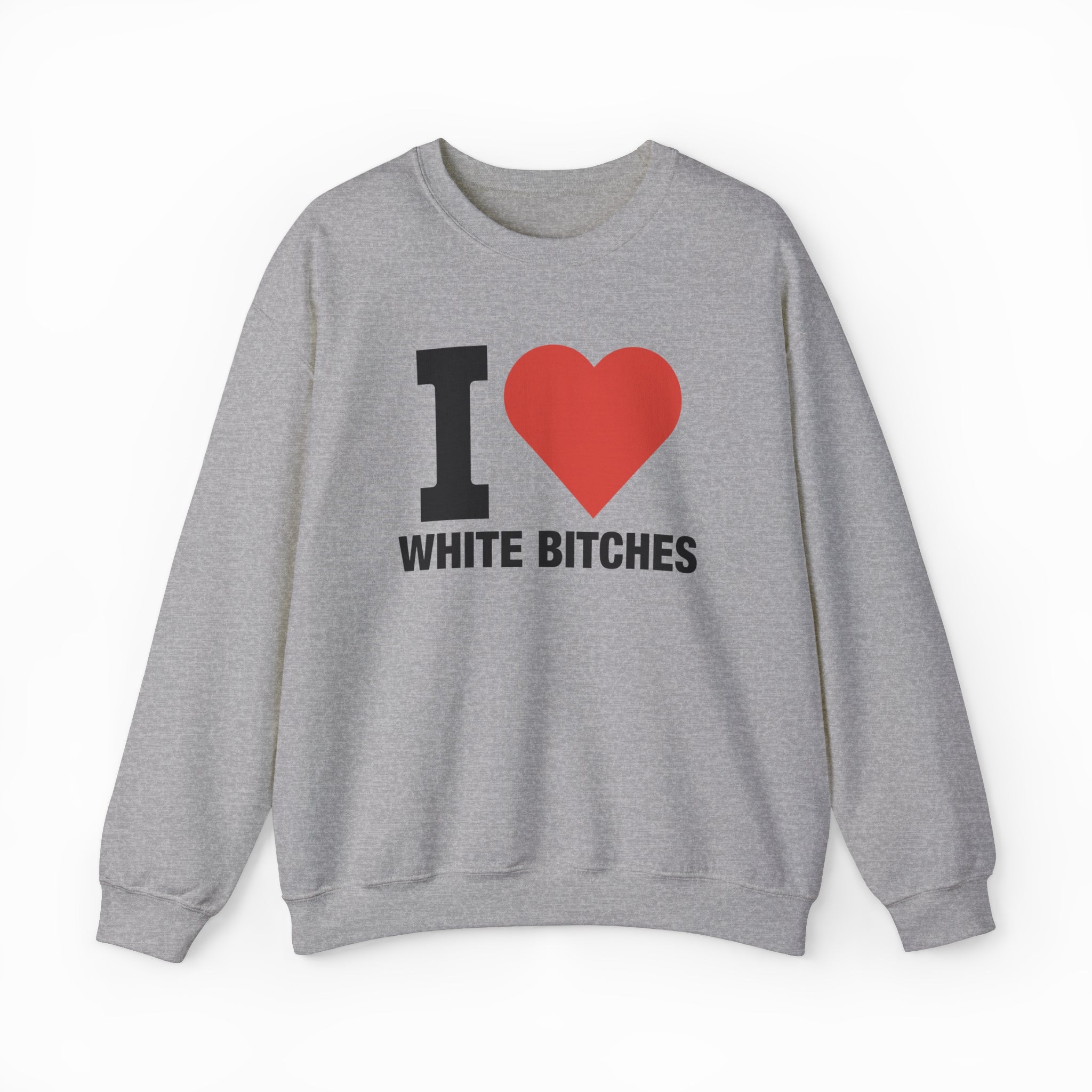 I Heart White Bitches Crewneck