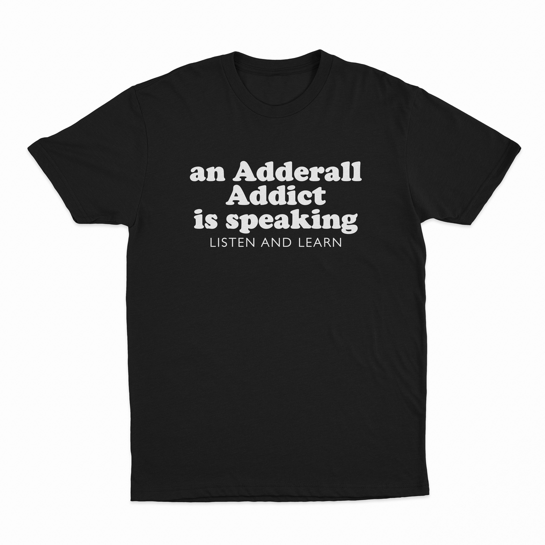 An Adderall Addict Is Speaking Listen And Learn T-Shirt