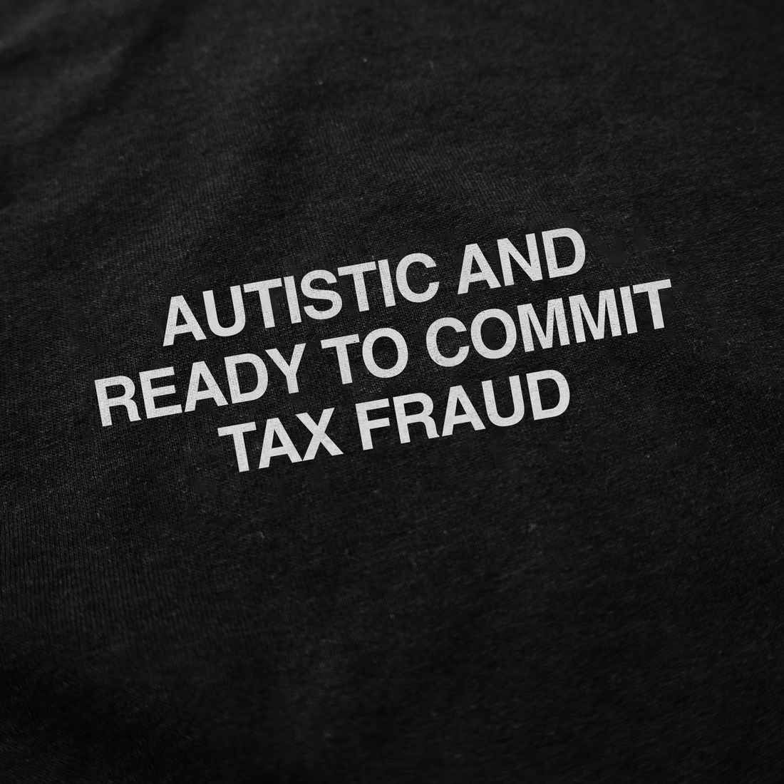 Autistic And Ready To Commit Tax Fraud T-Shirt