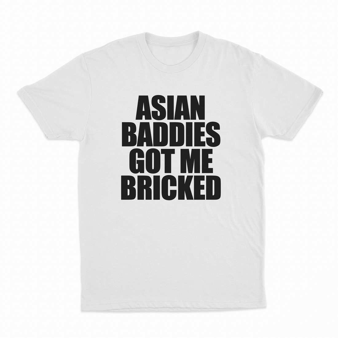Asian Baddies Got Me Bricked T-Shirt