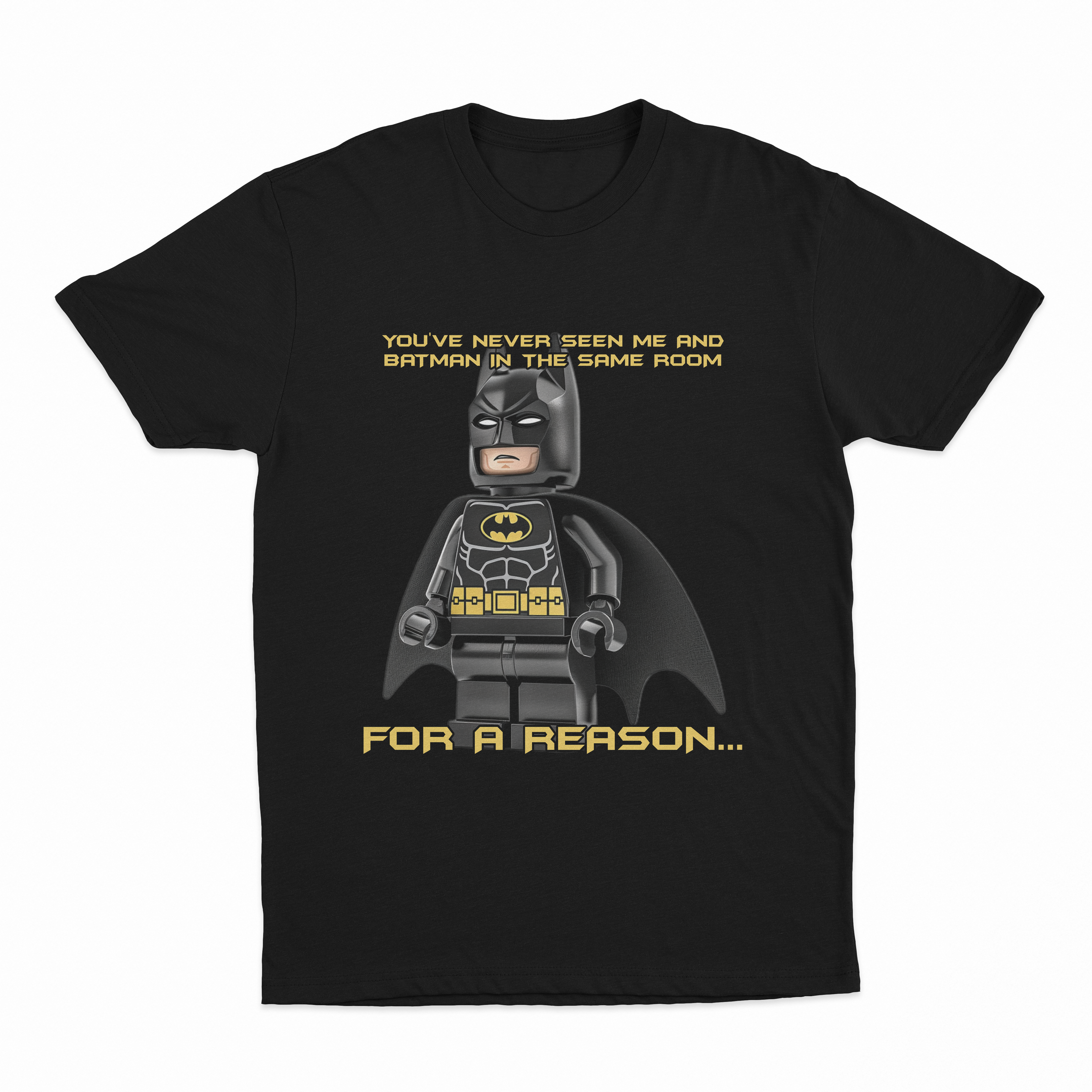 You've Never Seen Me And Batman In The Same Room For A Reason... T-Shirt