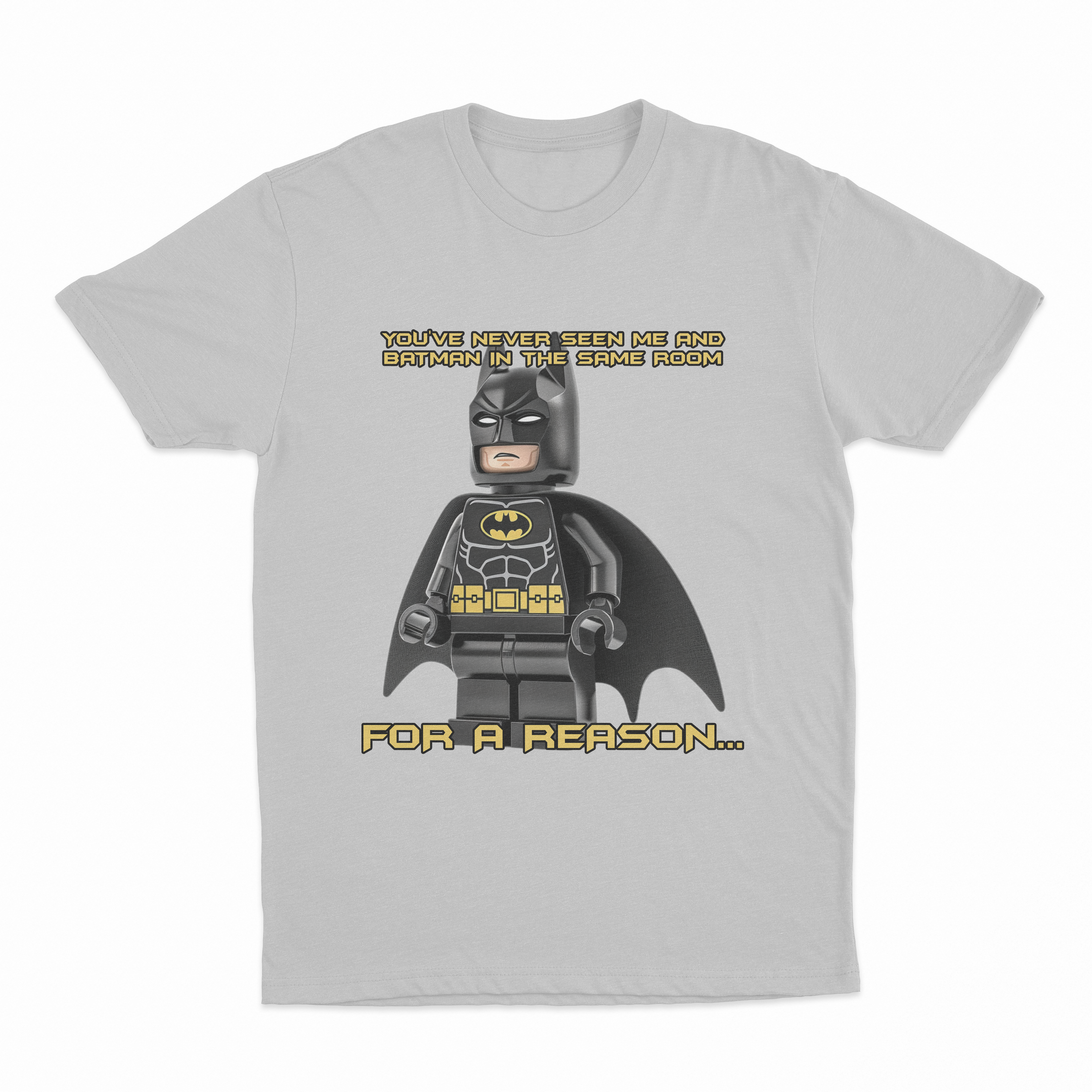 You've Never Seen Me And Batman In The Same Room For A Reason... T-Shirt