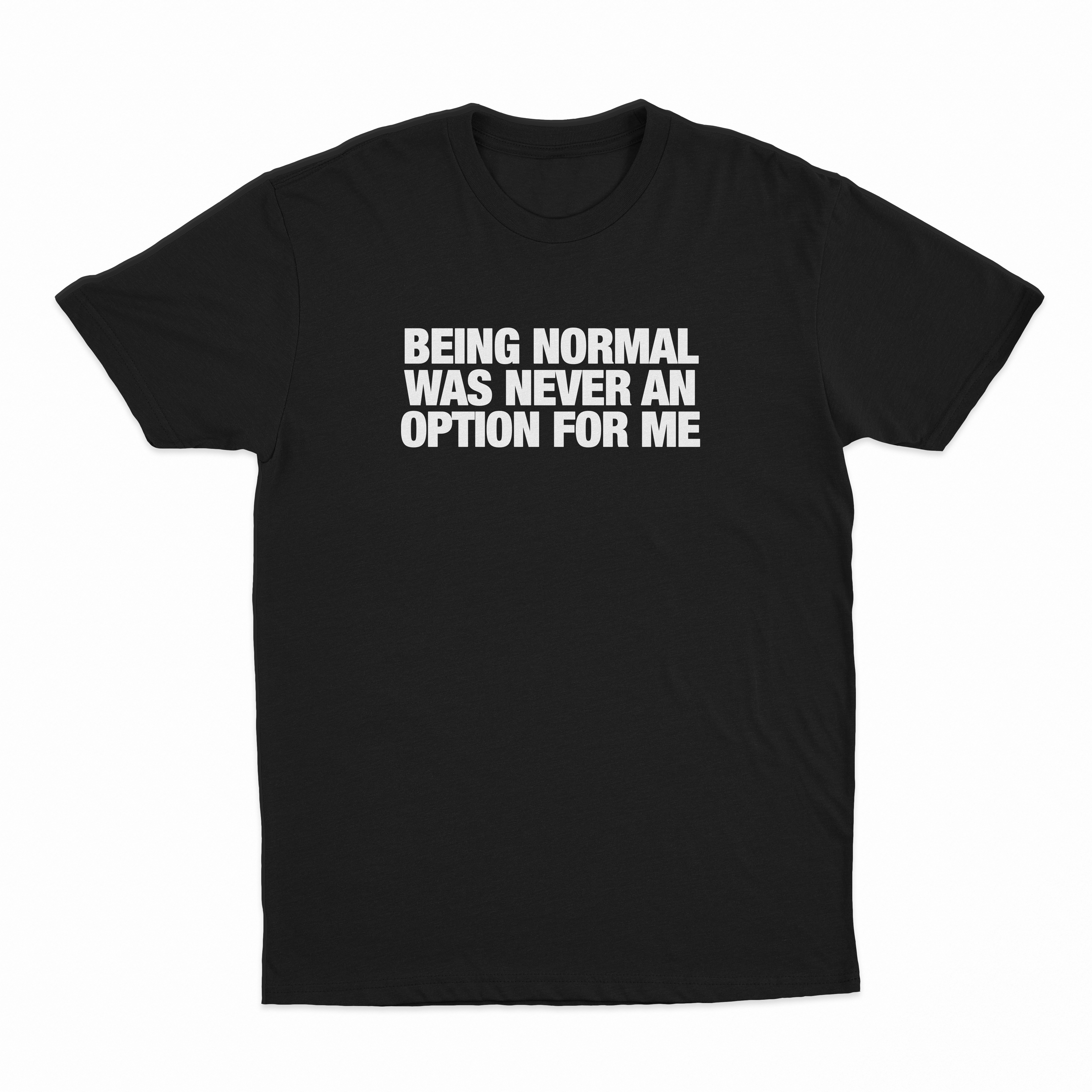 Being Normal Was Never An Option For Me T-Shirt