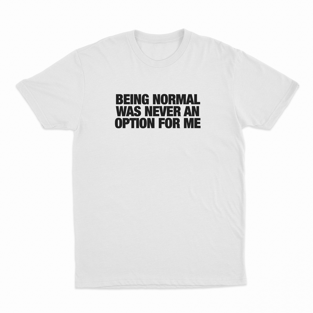 Being Normal Was Never An Option For Me T-Shirt