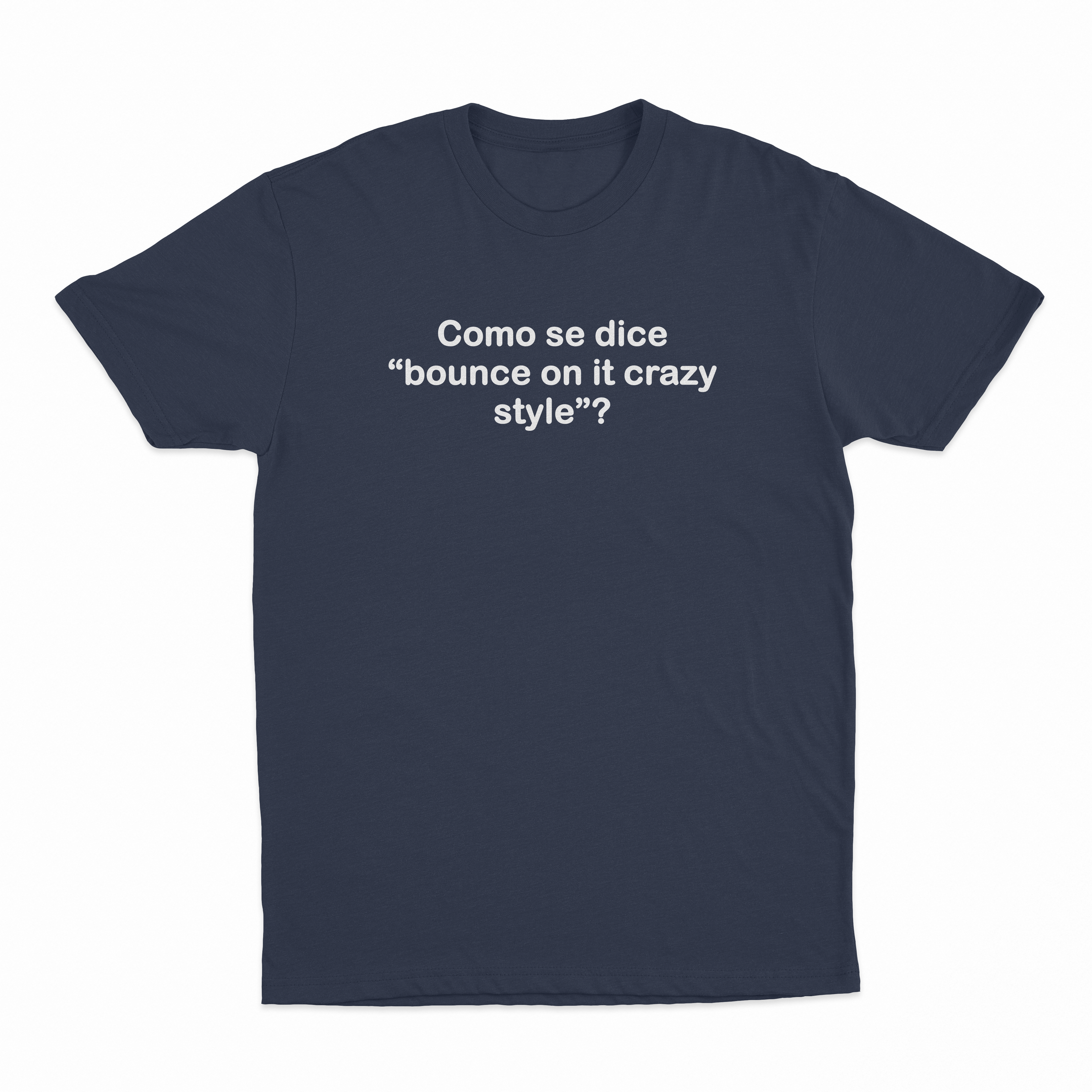 Como Se Dice Bounce On It Crazy Style T-Shirt