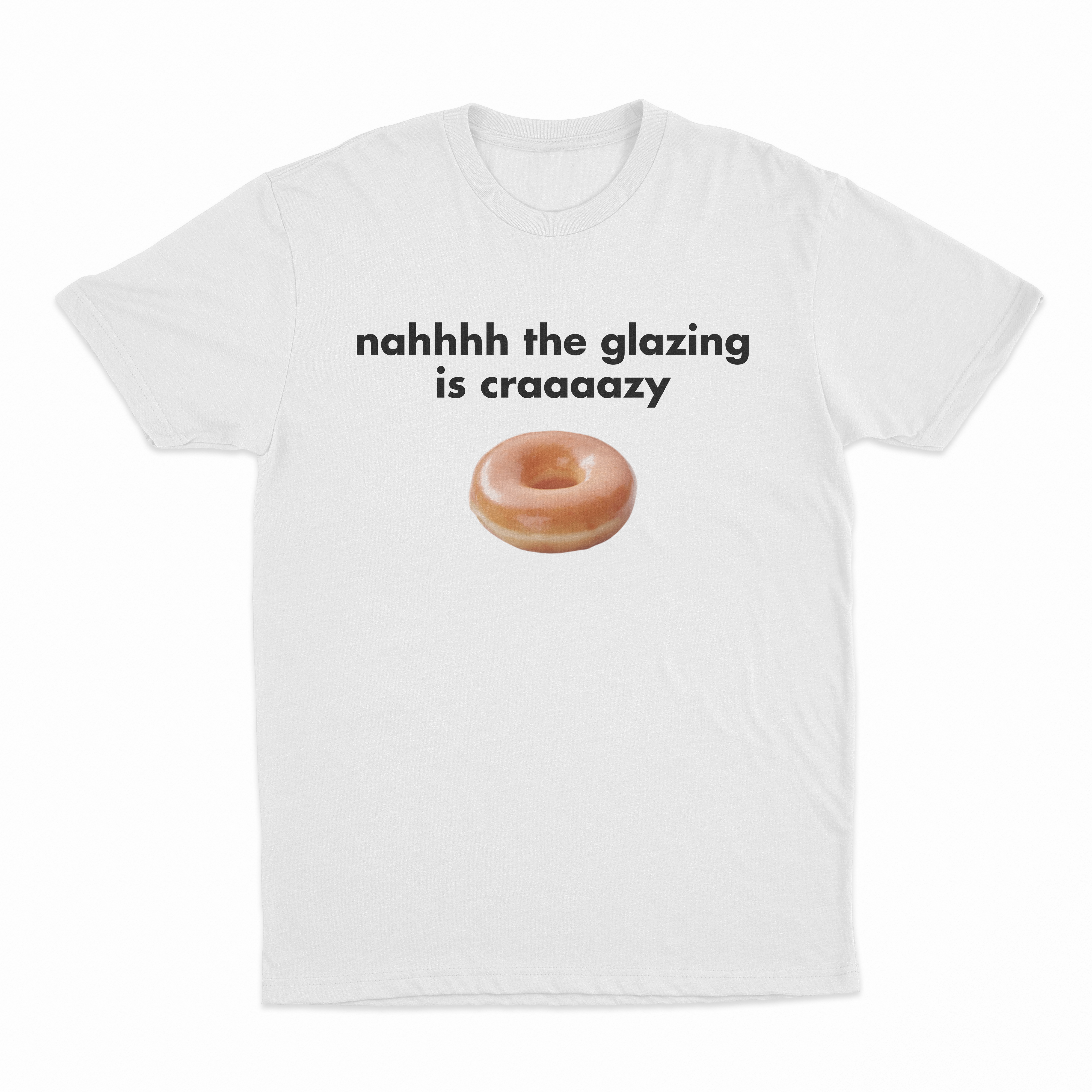 Nah The Glazing Is Crazy T-Shirt