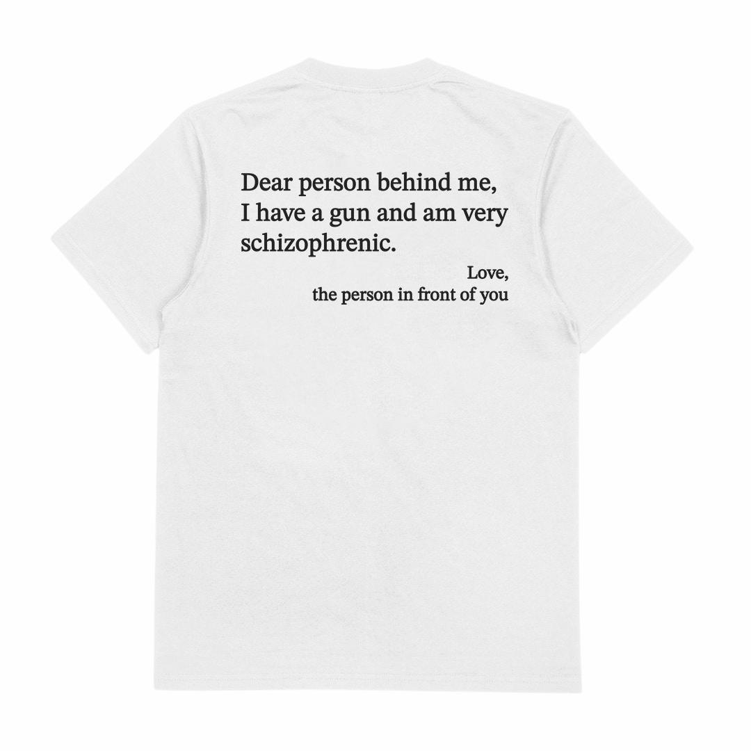 Dear Person Behind Me Schizophrenic T-Shirt (Backprint)