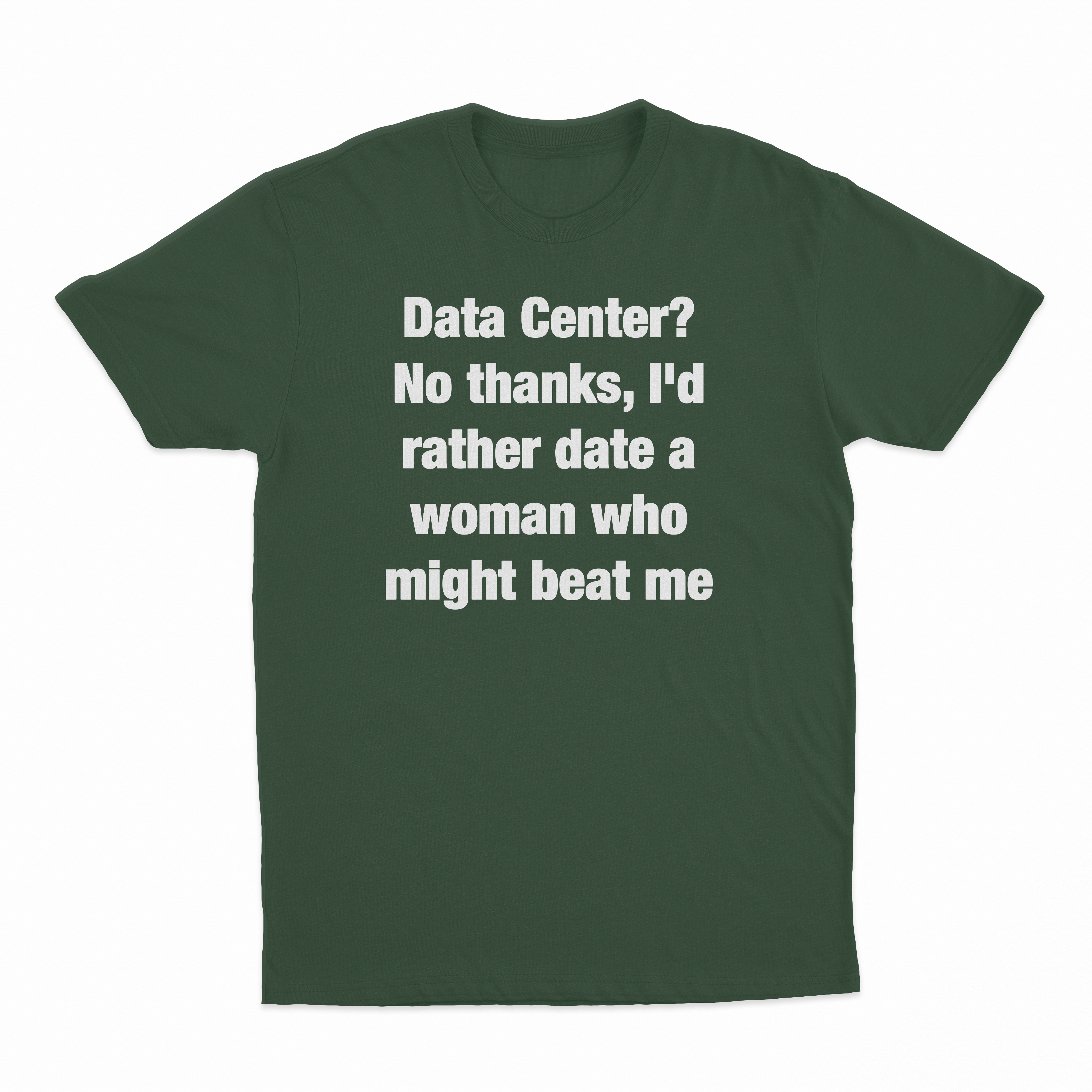 Data Center? No Thanks, I'd Rather Date A Woman Who Might Beat Me T-Shirt