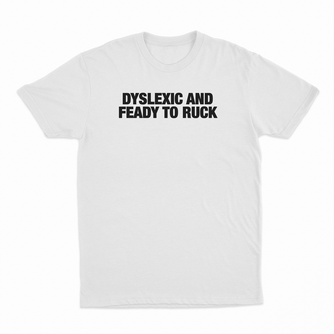 Dyslexic And Feady To Ruck T-Shirt