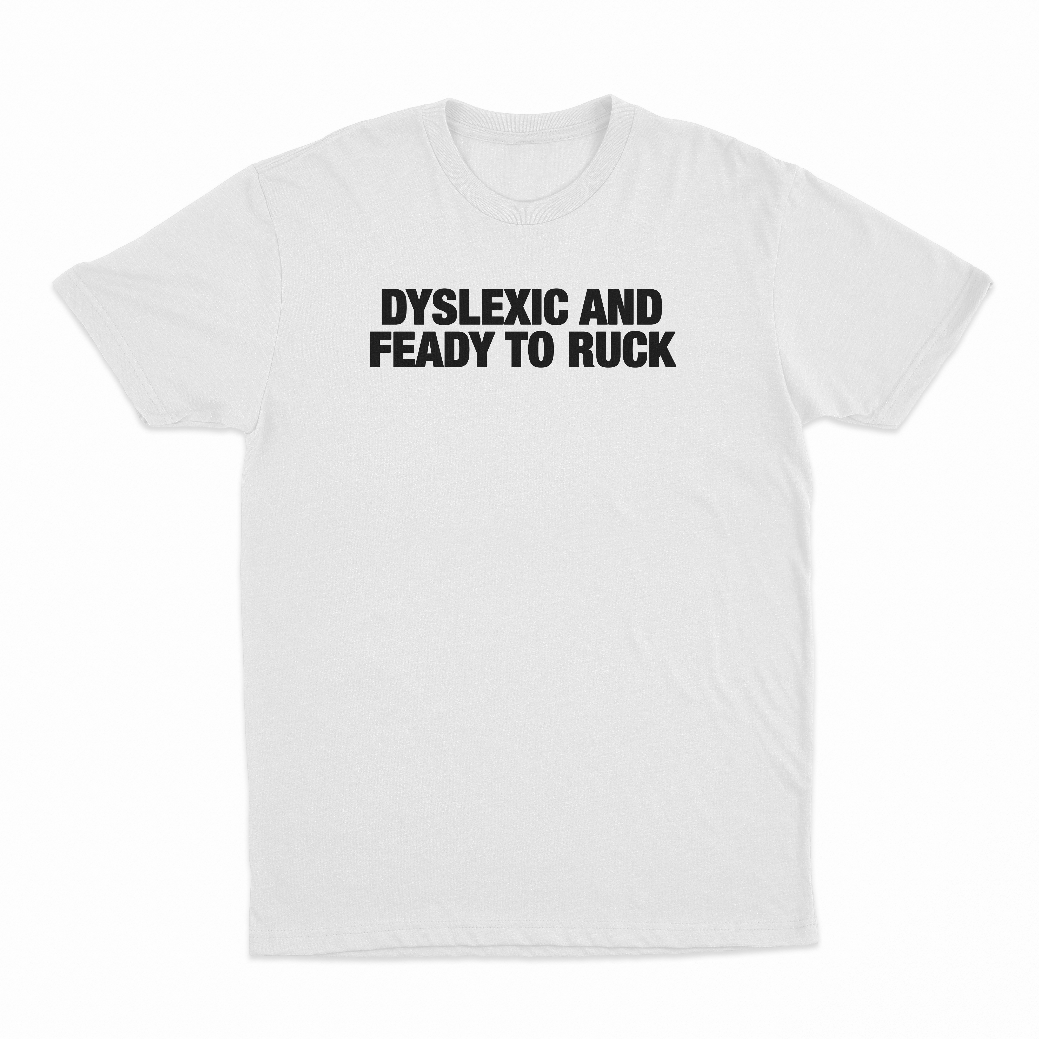 Dyslexic And Feady To Ruck T-Shirt