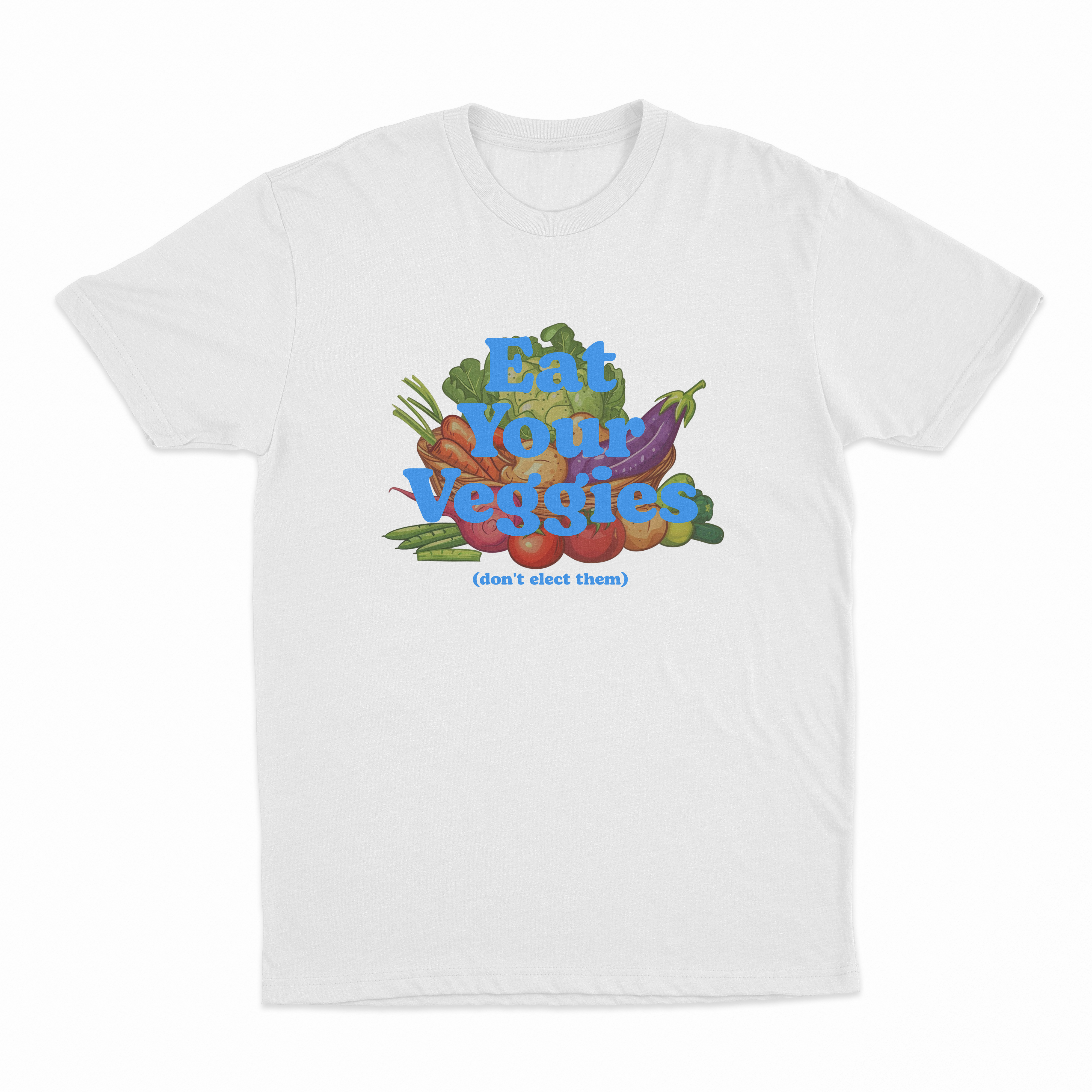 Eat Your Veggies (Don't Elect Them) T-Shirt