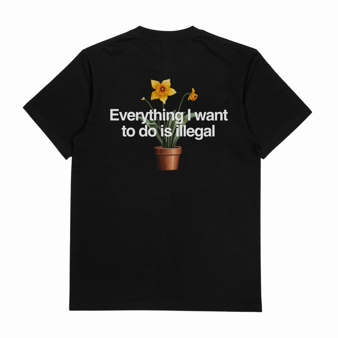 Everything I Want To Do Is Illegal T-Shirt (Backprint)