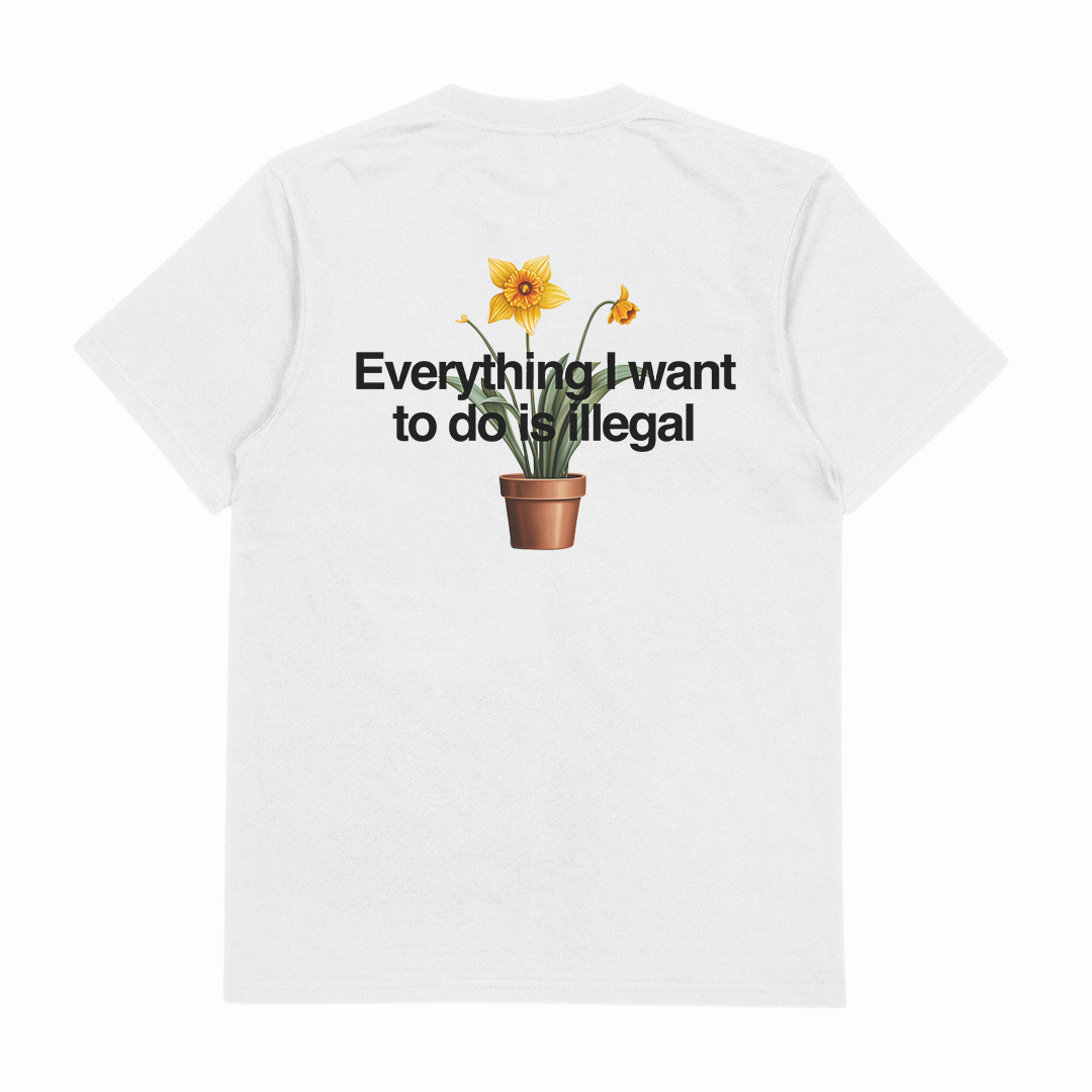 Everything I Want To Do Is Illegal T-Shirt (Backprint)