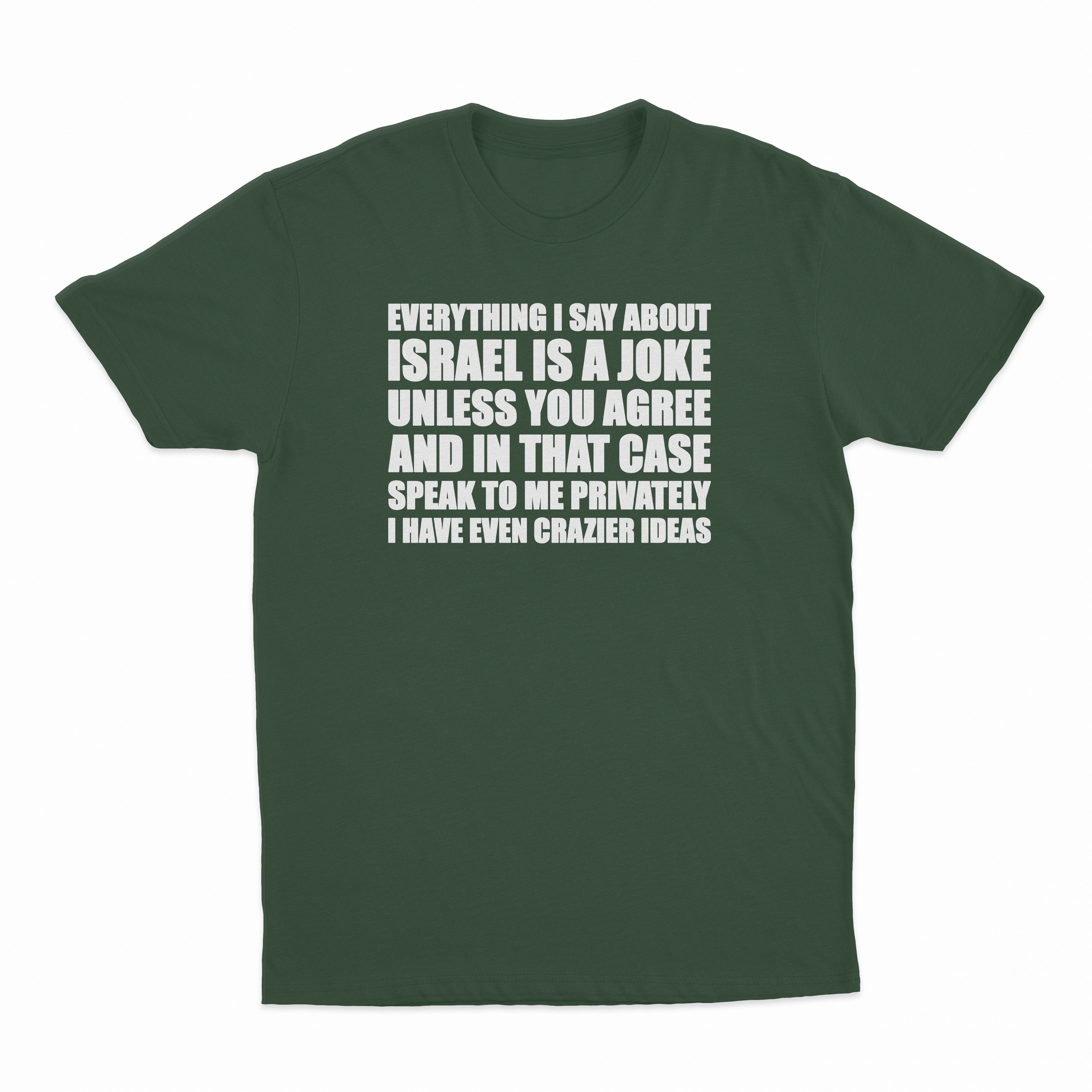Everything I Say About Israel Is A Joke Unless You Agree T-Shirt