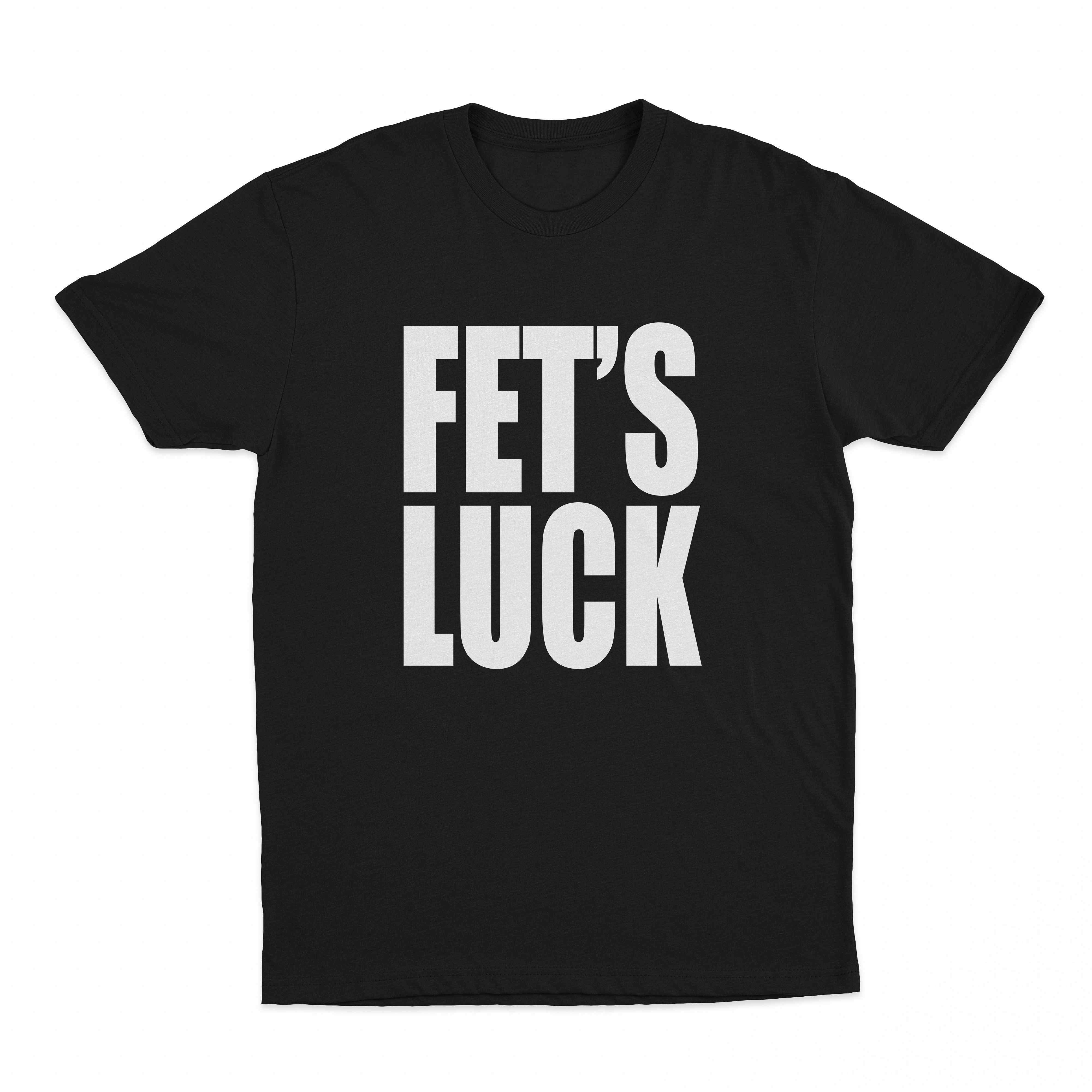Fets Luck T-Shirt