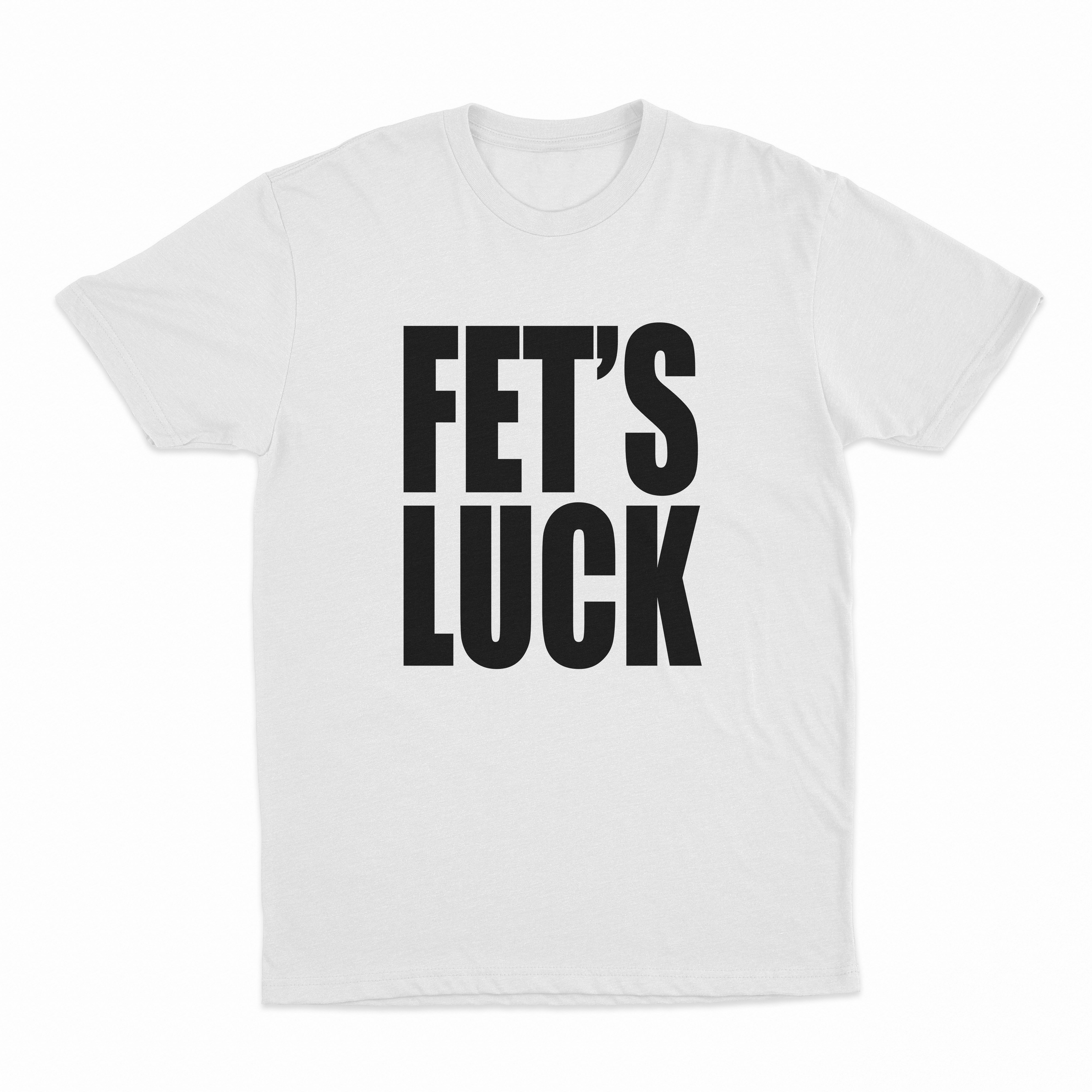 Fets Luck T-Shirt