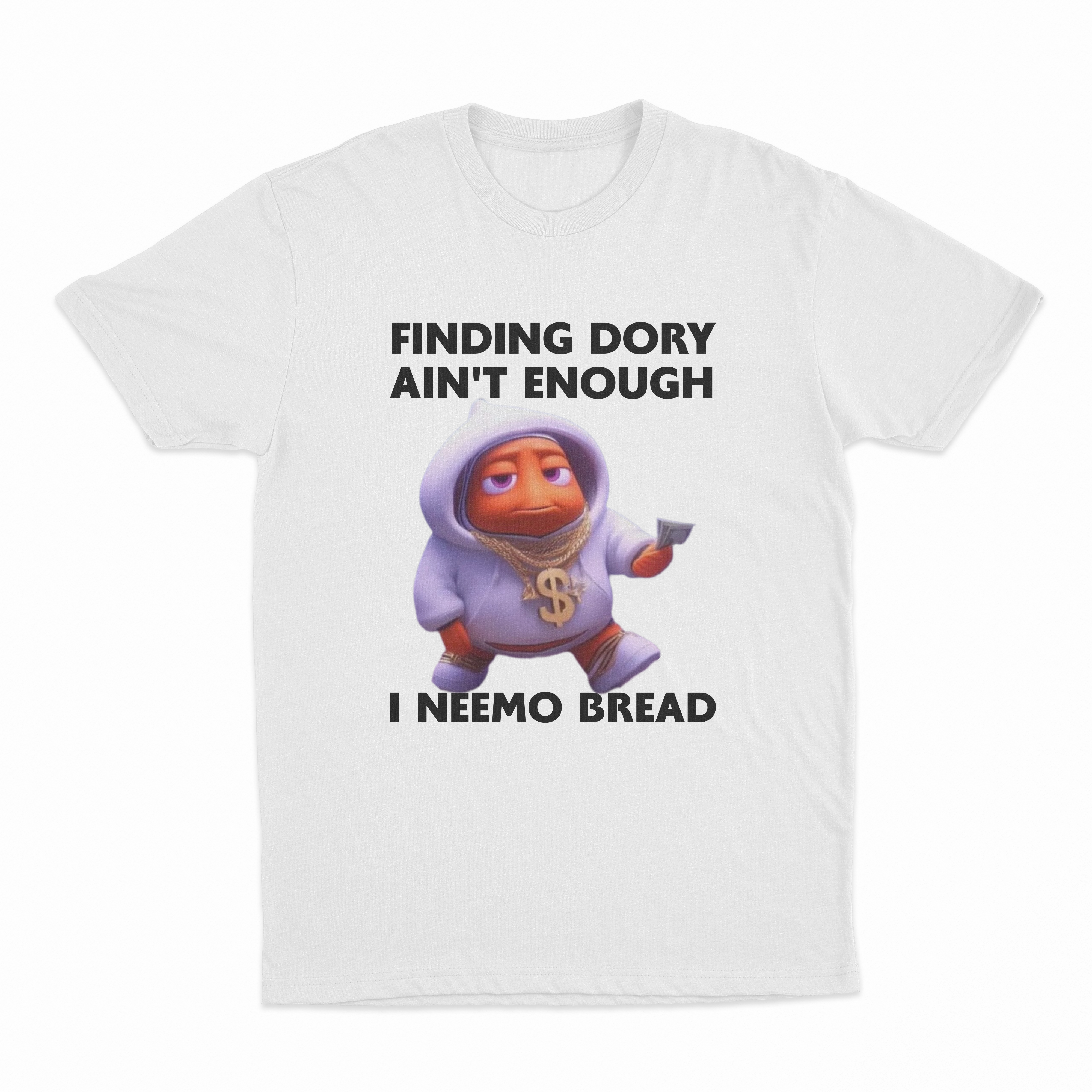 Finding Dory Ain't Enough I Neemo Bread T-Shirt