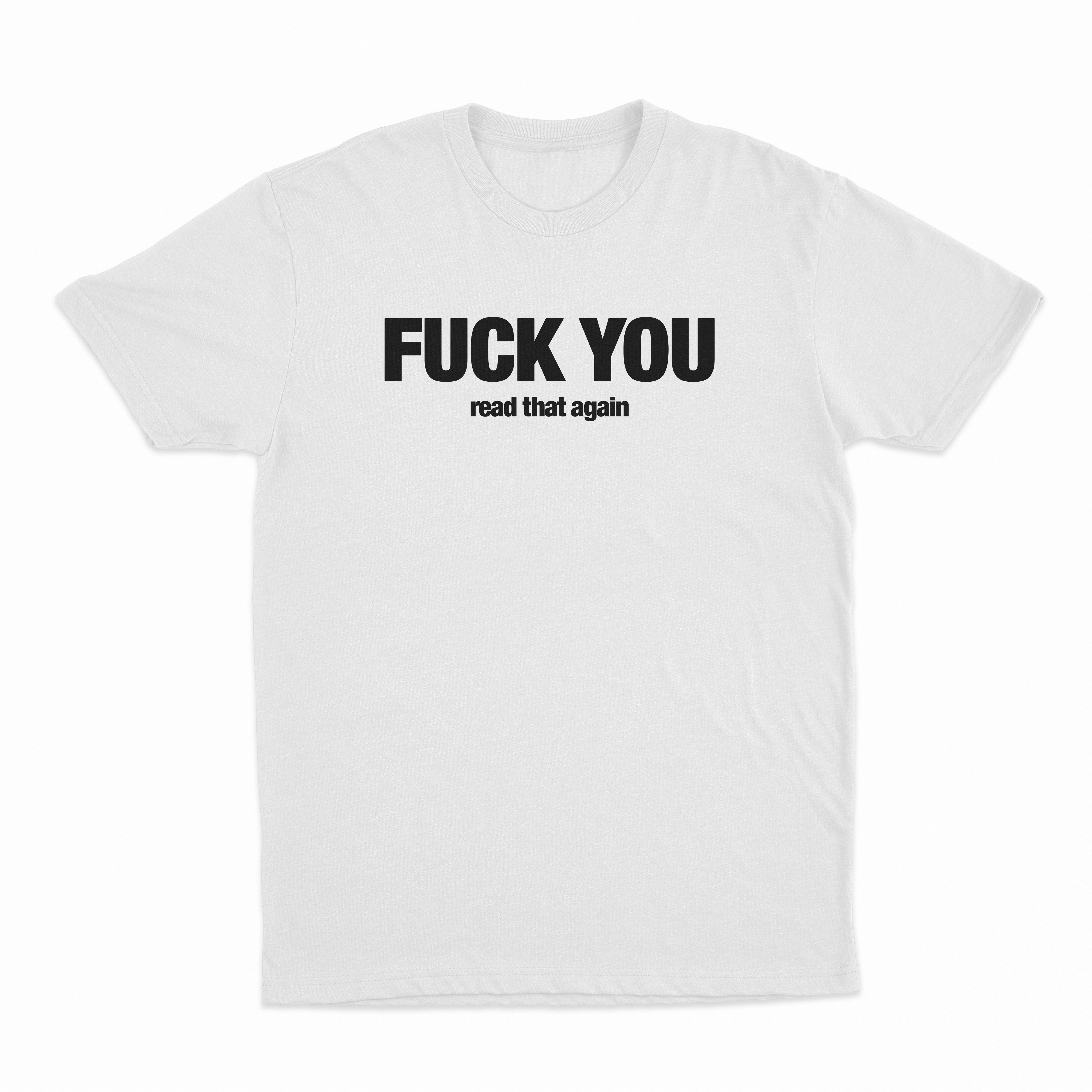 Fuck You Read That Again T-Shirt