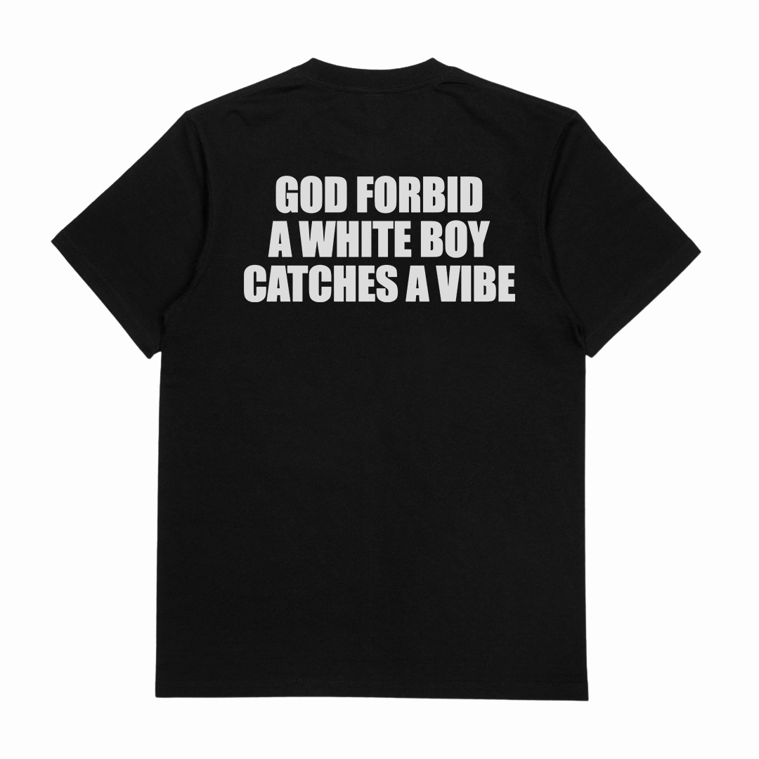 God Forbid A White Boy Catches A Vibe T-Shirt (Backprint)