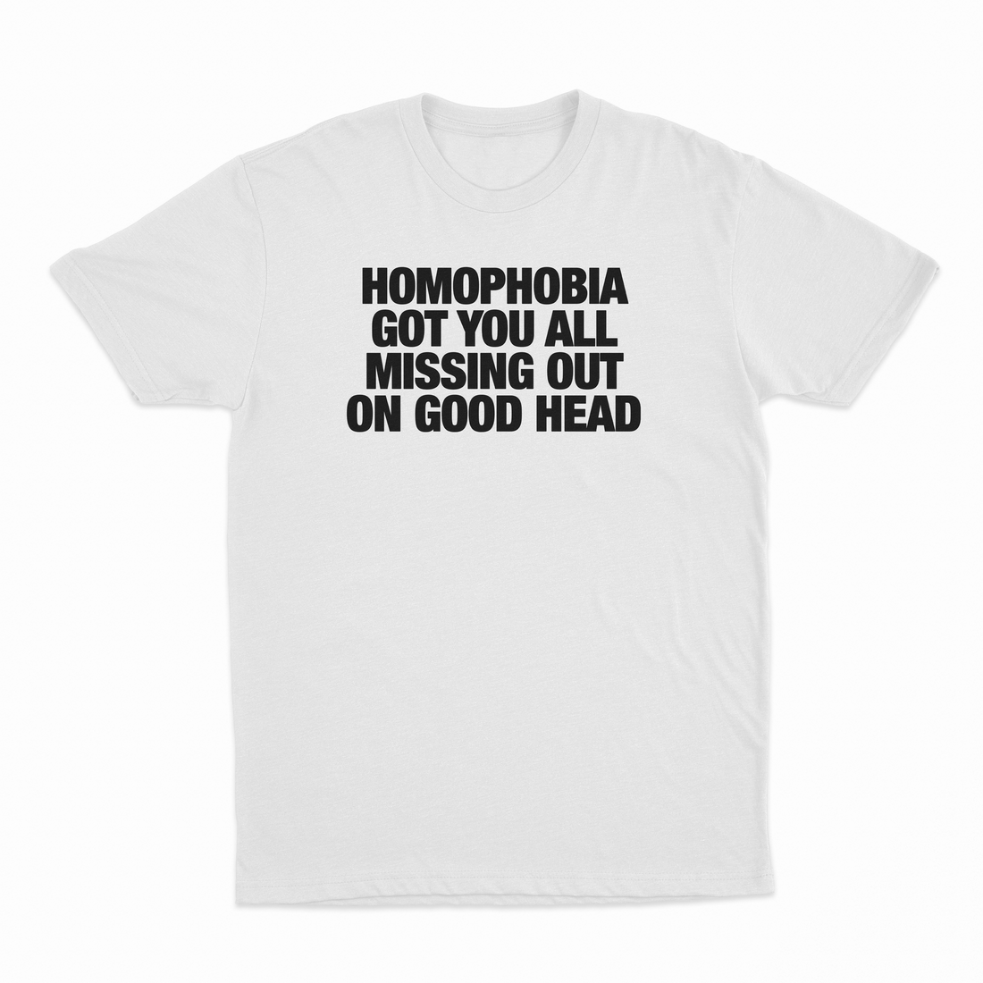 Homophobia Got You All Missing Out On Good Head T-Shirt
