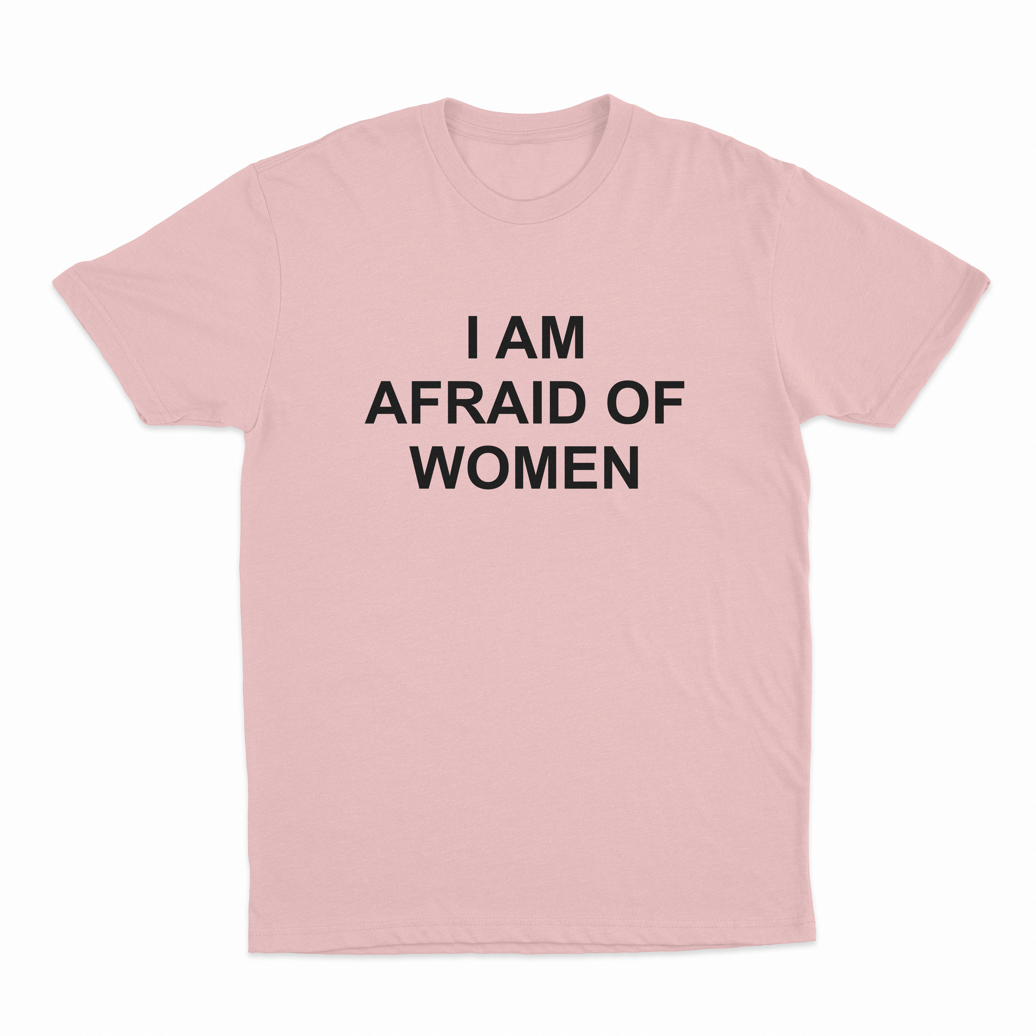 I Am Afraid Of Women T-Shirt