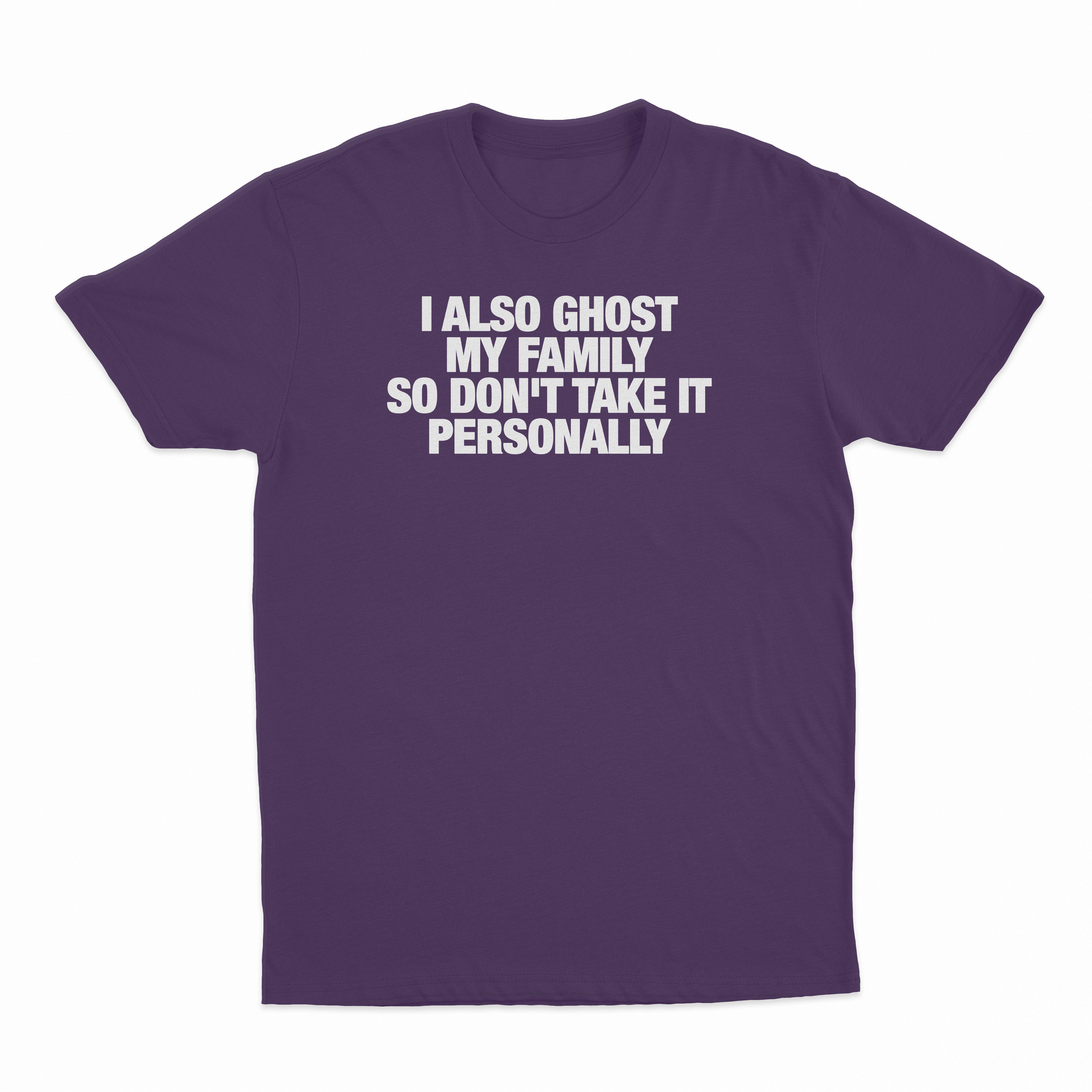 I Also Ghost My Family So Don't Take It Personally T-Shirt