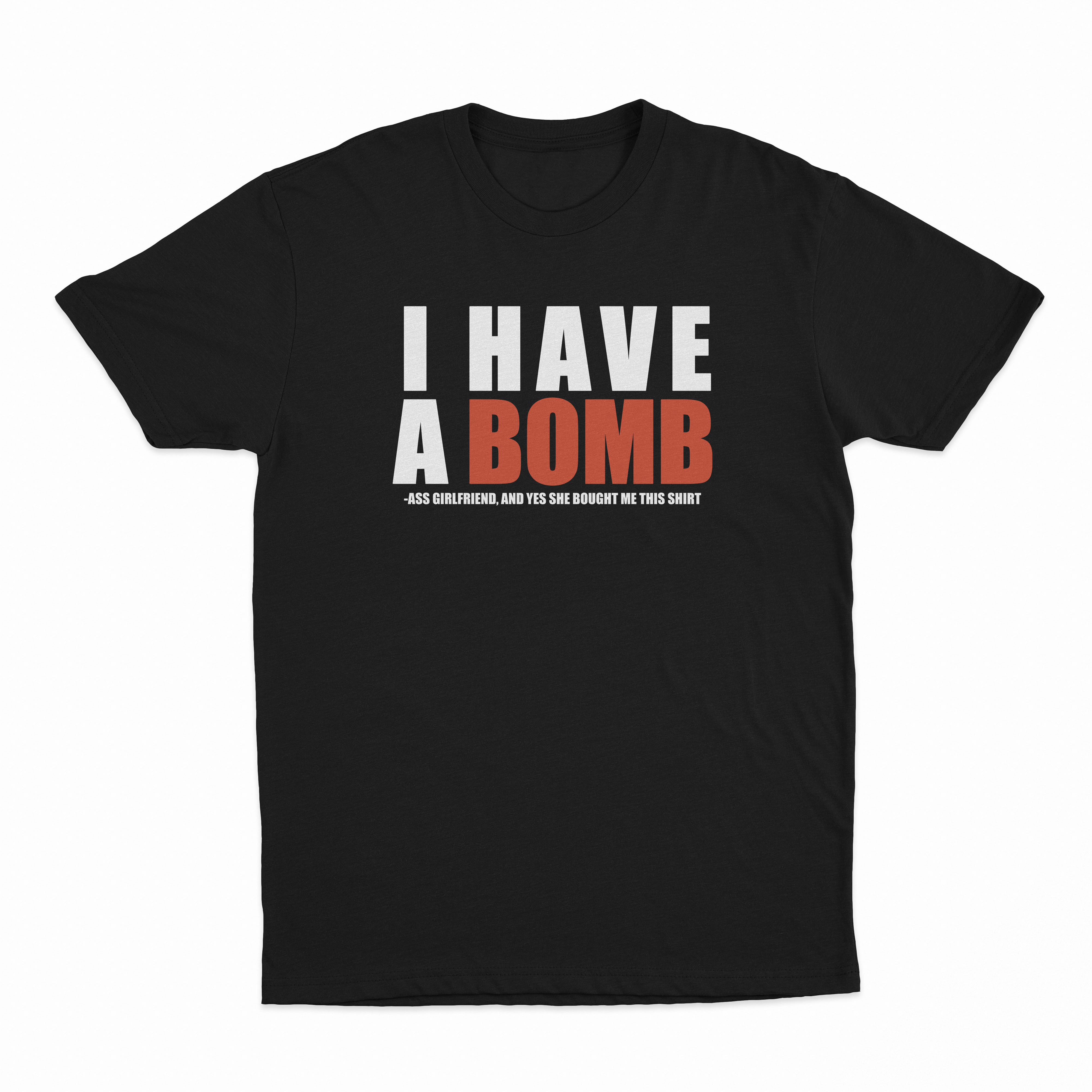 I Have A Bomb Ass Girlfriend T-Shirt