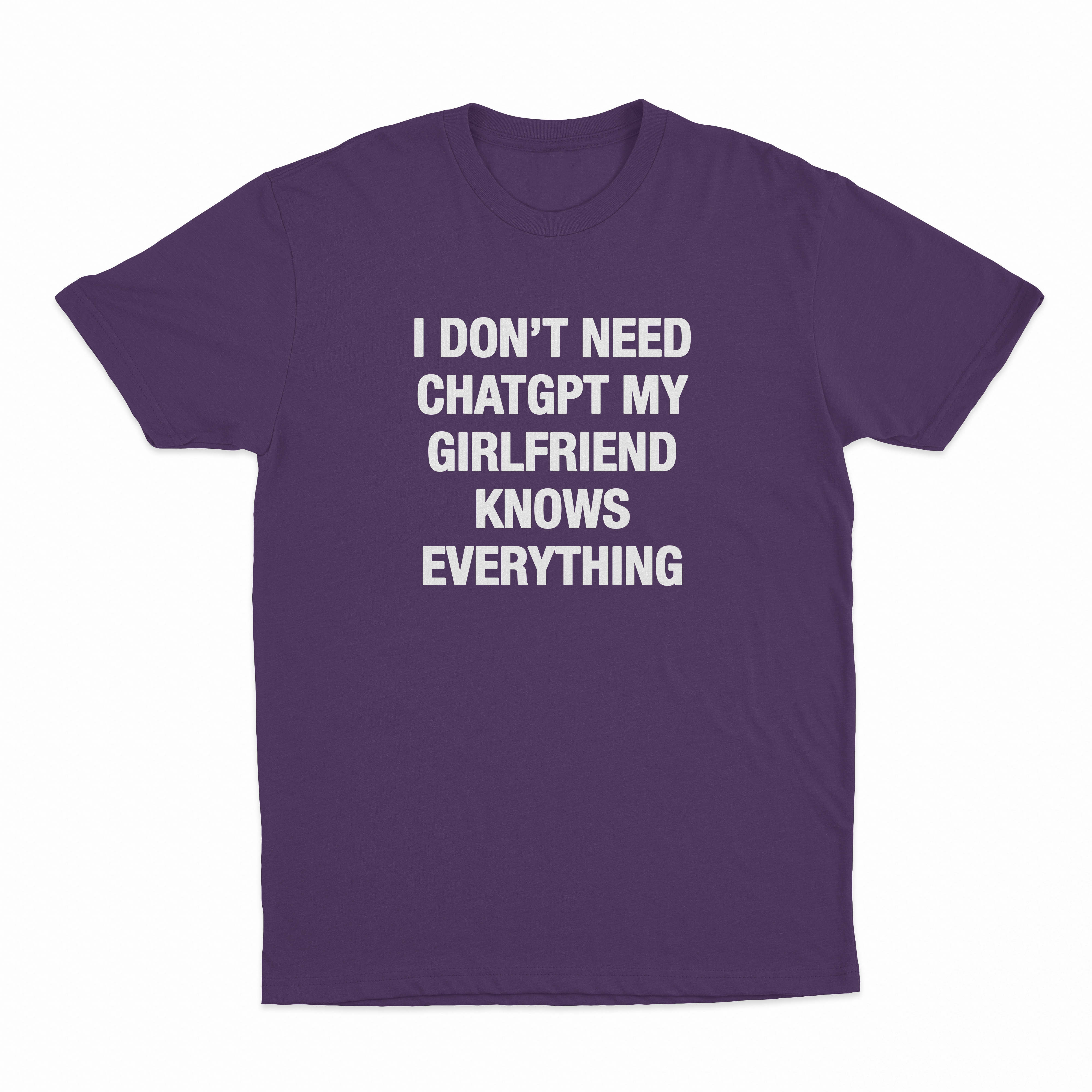 I Don't Need ChatGPT My Girlfriend Knows Everything T-Shirt
