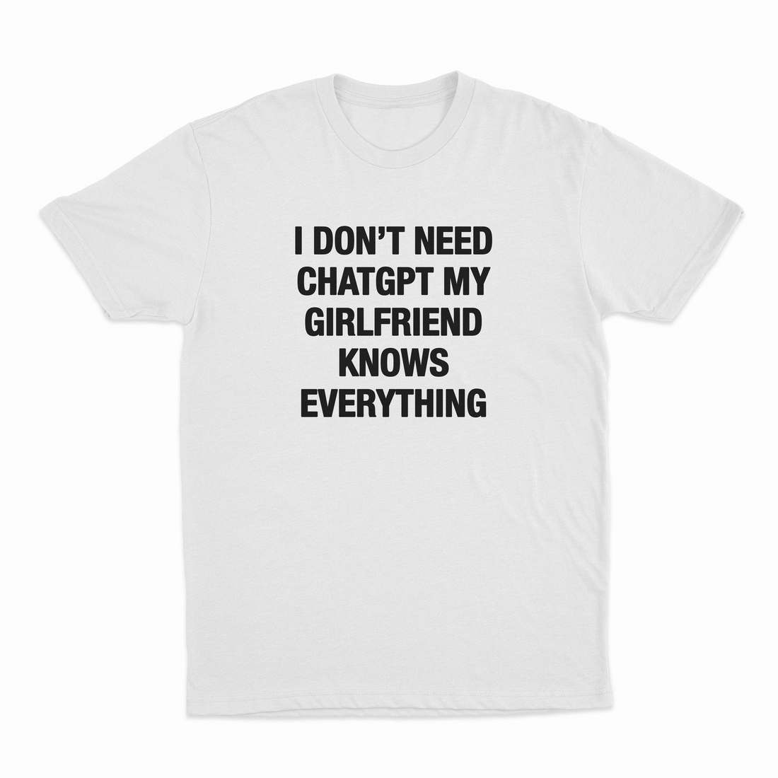 I Don't Need ChatGPT My Girlfriend Knows Everything T-Shirt