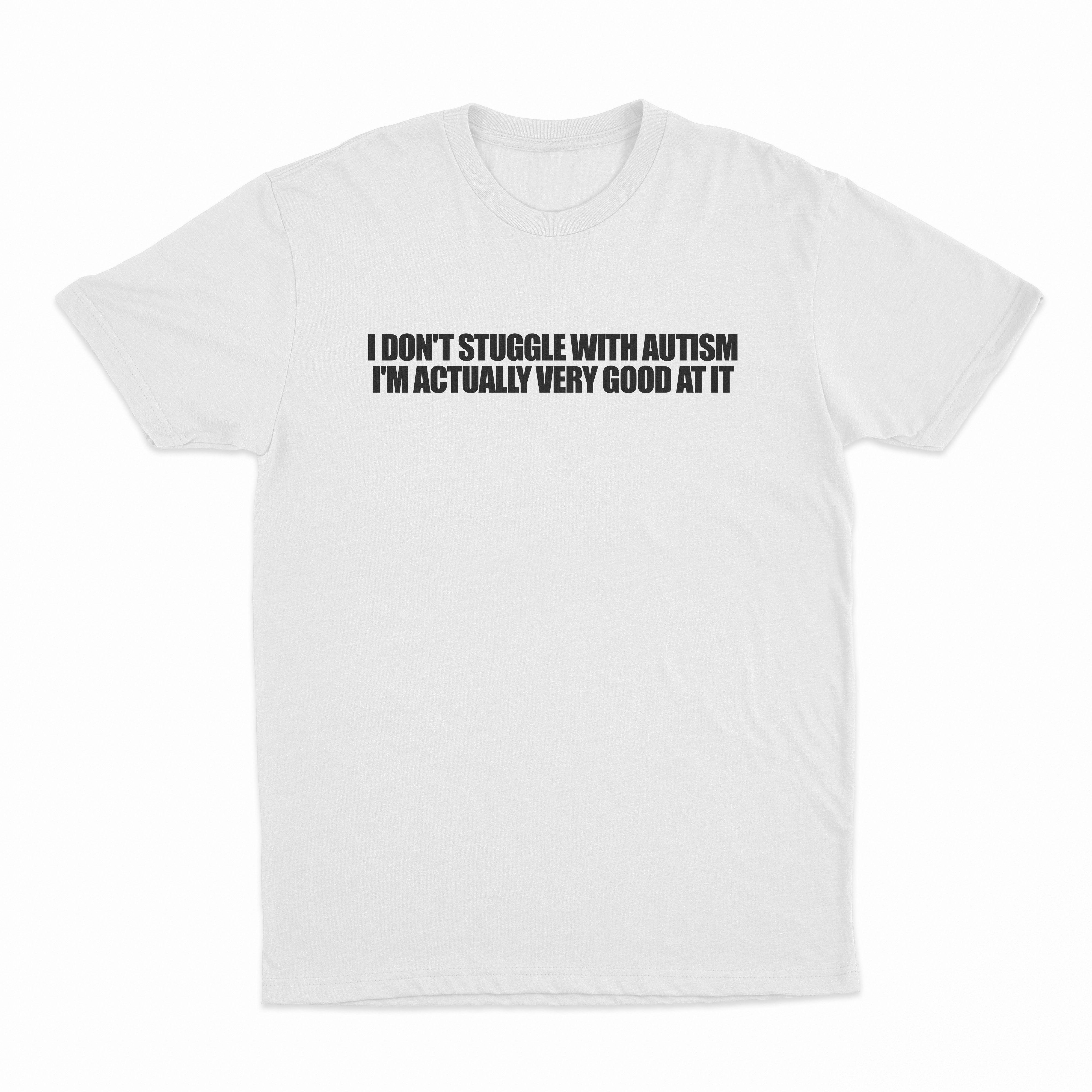 I Don't Struggle With Autism I'm Actually Very Good At It T-Shirt