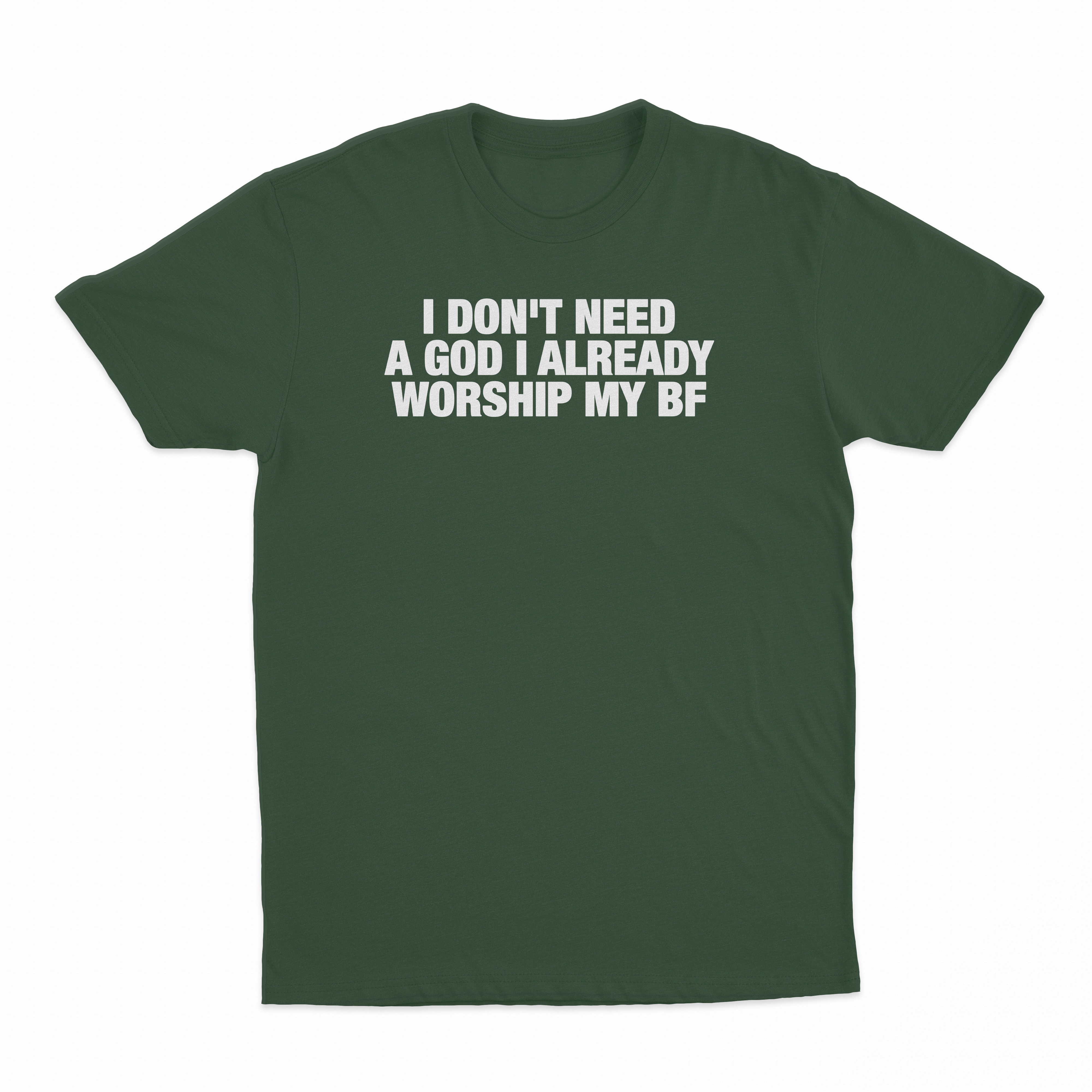 I Don't Need A God I Already Worship My BF T-Shirt