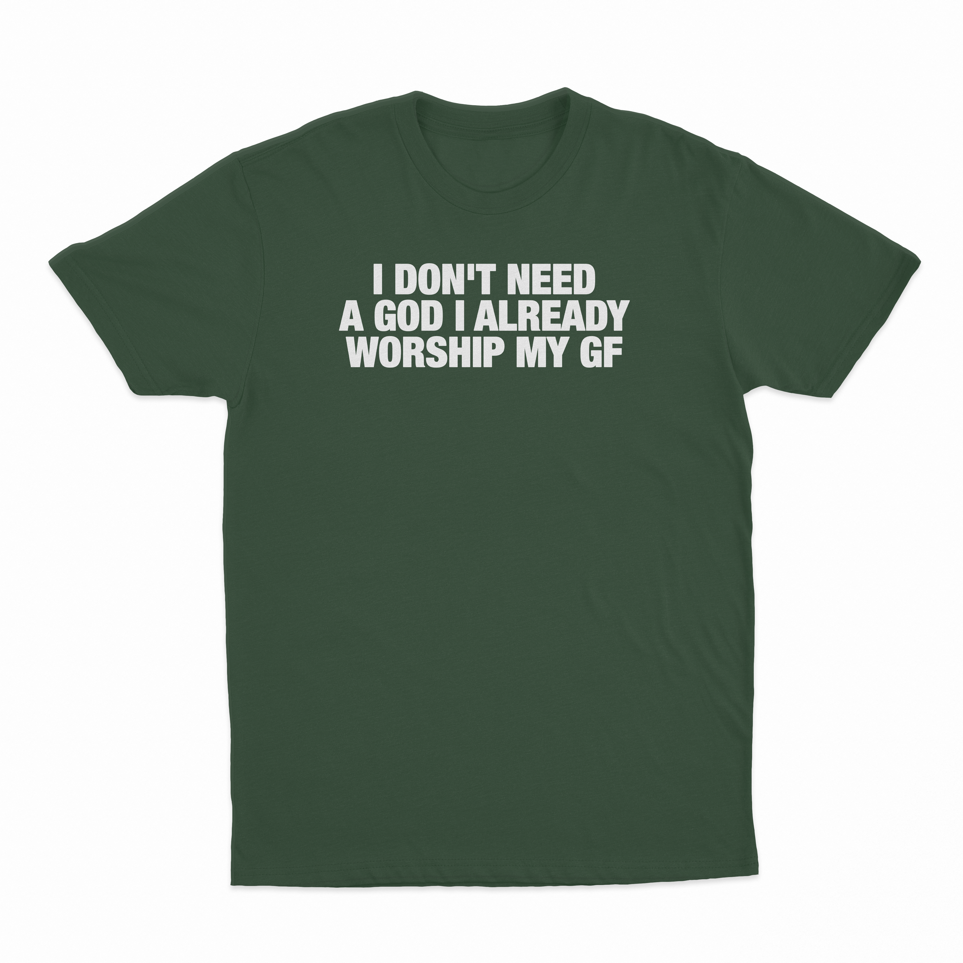 I Don't Need A God I Already Worship My GF T-Shirt