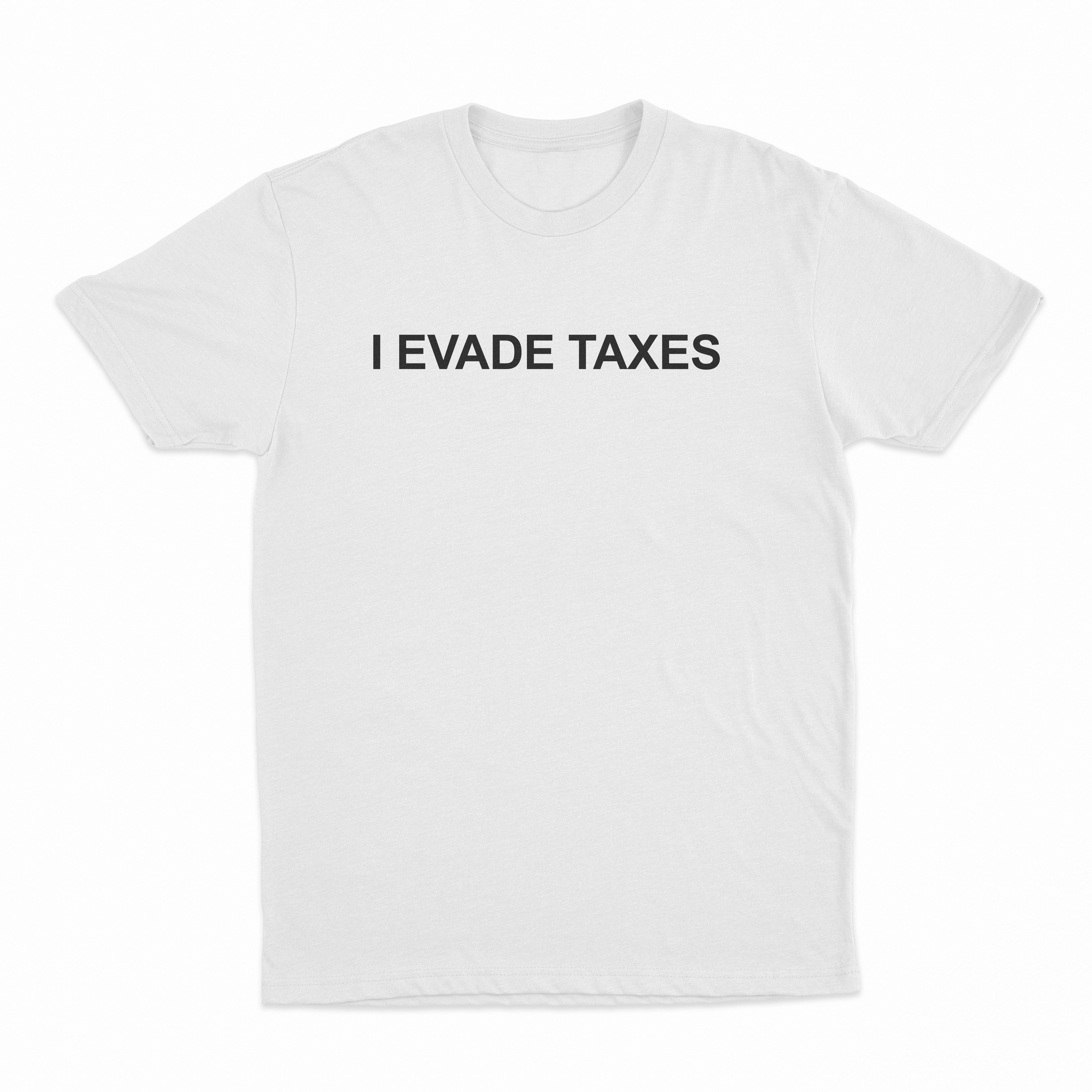 I Evade Taxes T-Shirt