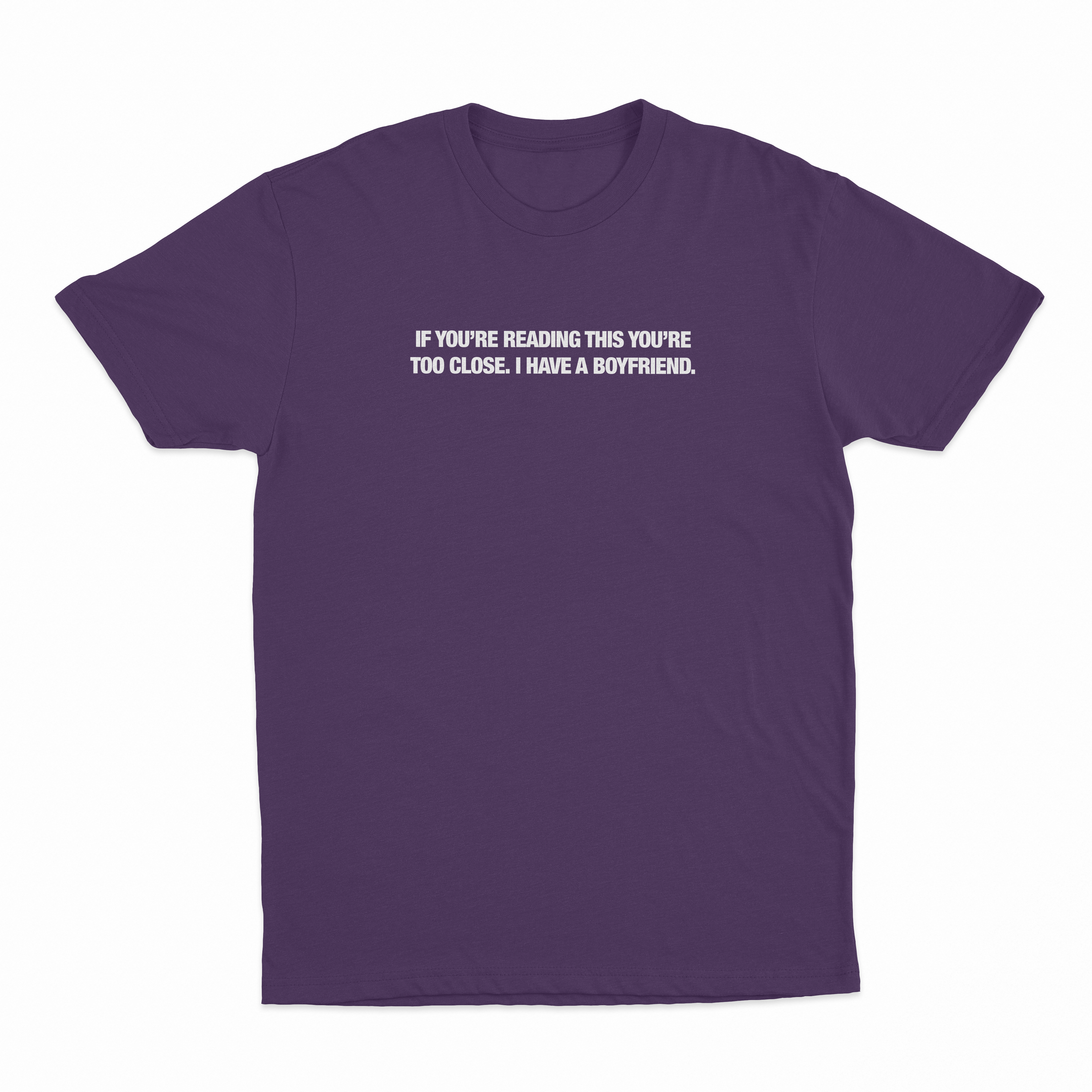 If You’re Reading This You’re Too Close. I Have A Boyfriend T-Shirt